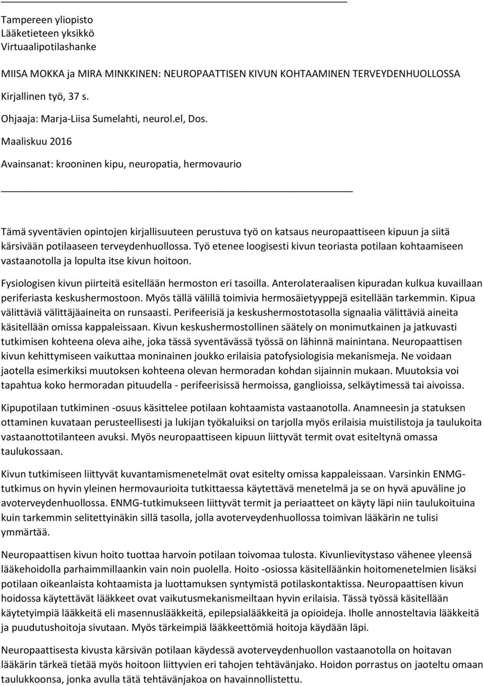 Maaliskuu 2016 Avainsanat: krooninen kipu, neuropatia, hermovaurio Tämä syventävien opintojen kirjallisuuteen perustuva työ on katsaus neuropaattiseen kipuun ja siitä kärsivään potilaaseen