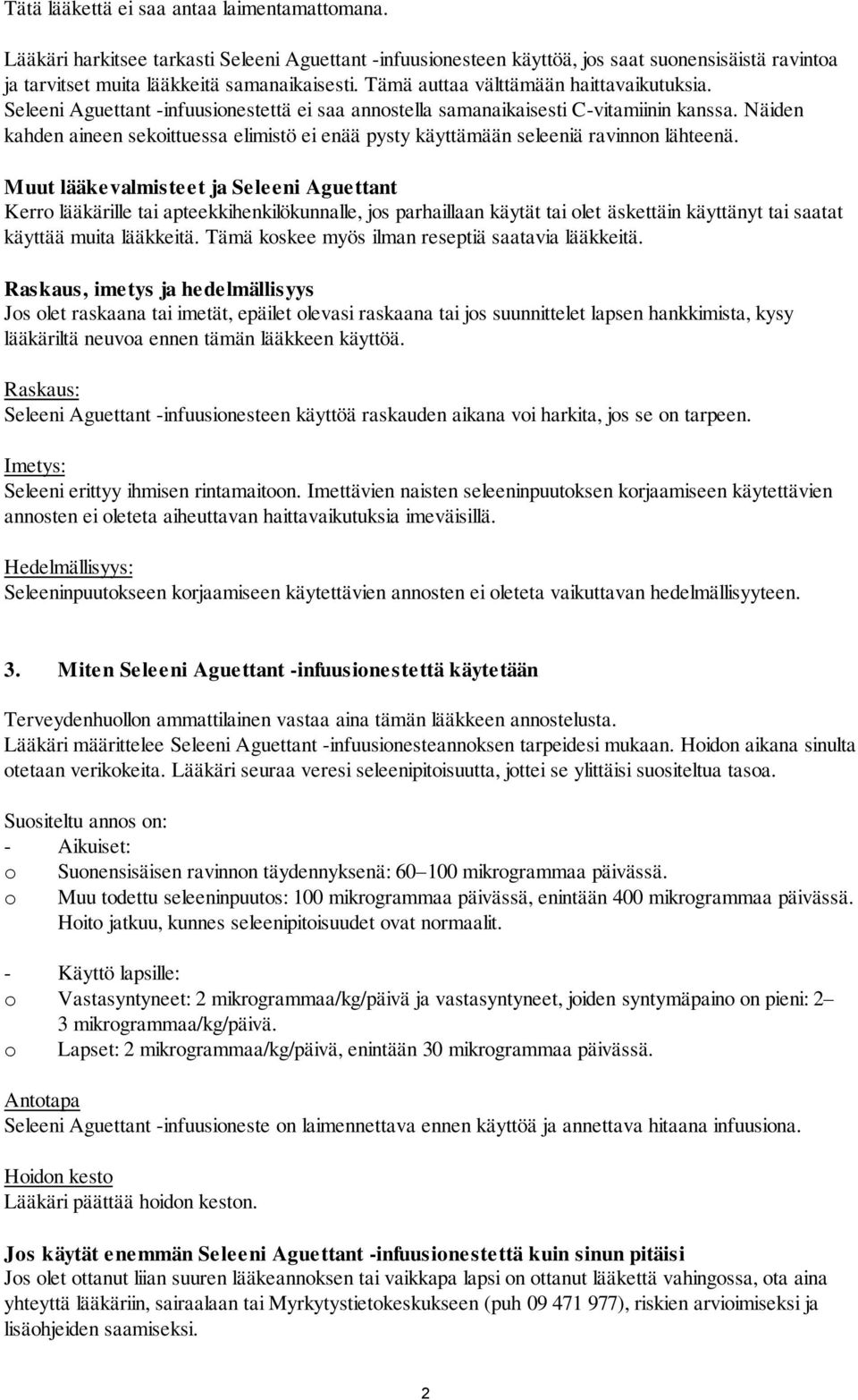 Näiden kahden aineen sekoittuessa elimistö ei enää pysty käyttämään seleeniä ravinnon lähteenä.