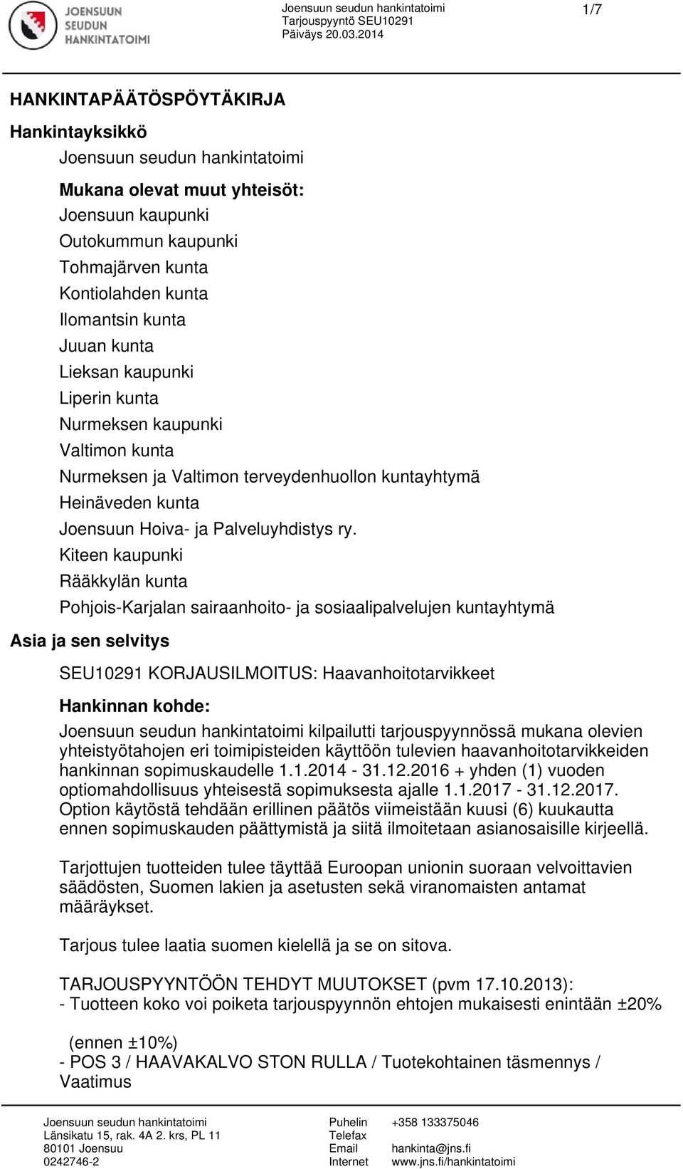 Kiteen kaupunki Rääkkylän kunta Pohjois-Karjalan sairaanhoito- ja sosiaalipalvelujen kuntayhtymä Asia ja sen selvitys SEU10291 KORJAUSILMOITUS: Haavanhoitotarvikkeet Hankinnan kohde: kilpailutti