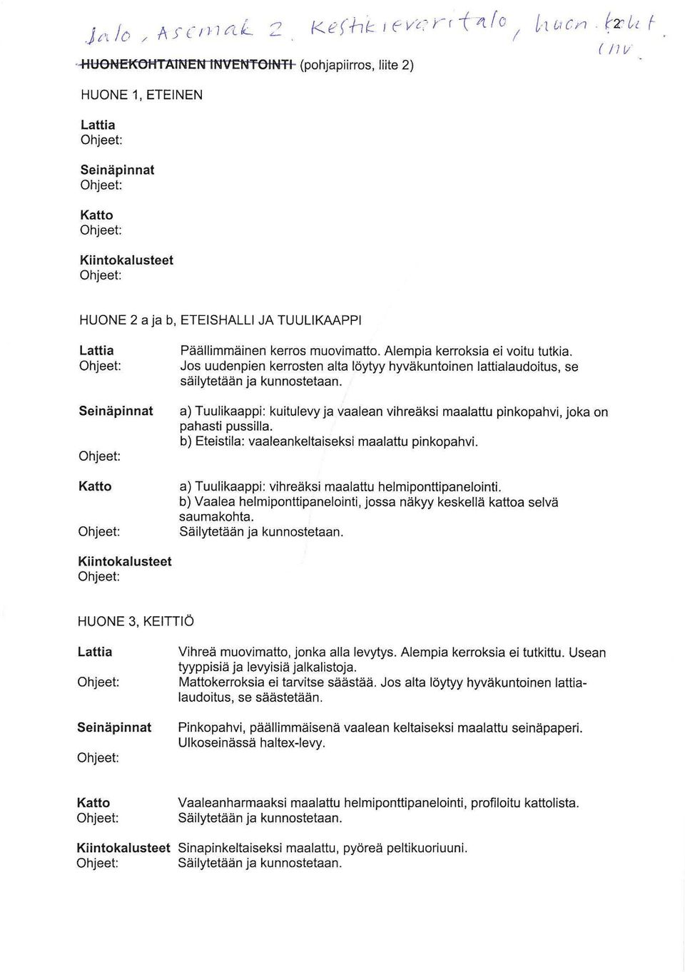 a) Tuulikaappi: kuitulevy ja vaalean vihreäksi maalattu pinkopahvi, joka on pahasti pussilla. b) Eteistila: vaaleankeltaiseksi maalattu pinkopahvi.
