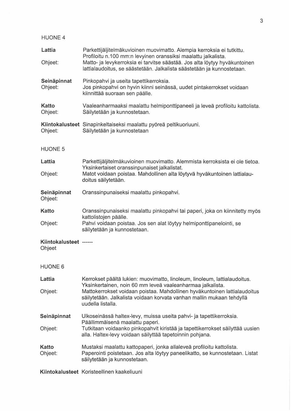 Jos pinkopahvi on hyvin kiinni seinässä, uudet pintakerrokset voidaan kiinnittää suoraan sen päälle. Vaaleanharmaaksi maalattu helmiponttipaneeli ja leveä profiloitu kattolista.