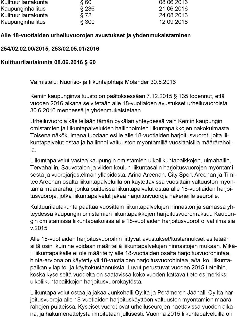 12.2015 135 todennut, että vuo den 2016 aikana selvitetään alle 18-vuotiaiden avustukset urheiluvuoroista 30.6.2016 mennessä ja yhdenmukaistetaan.