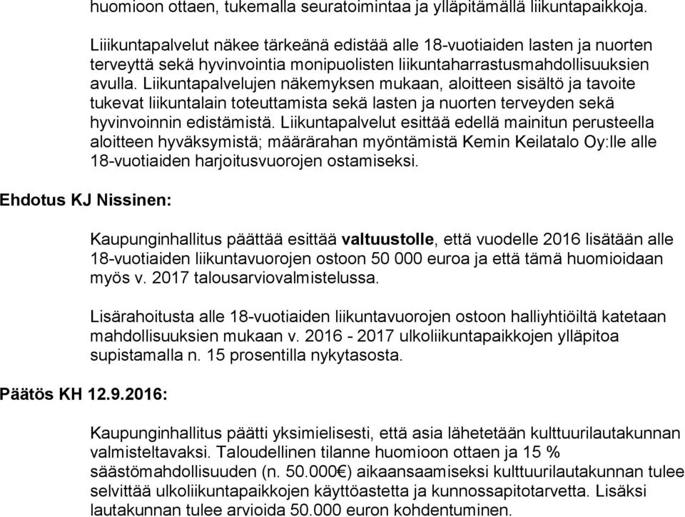 Liikuntapalvelujen näkemyksen mukaan, aloitteen sisältö ja tavoite tukevat liikuntalain toteuttamista sekä lasten ja nuorten terveyden sekä hyvinvoinnin edistämistä.