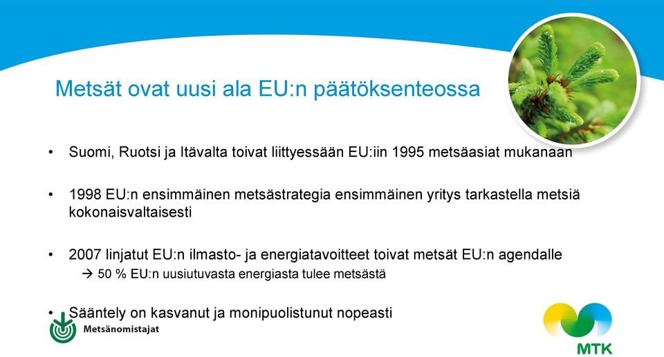 metsiä kokonaisvaltaisesti 2007 linjatut EU:n ilmasto- ja energiatavoitteet toivat metsät EU:n