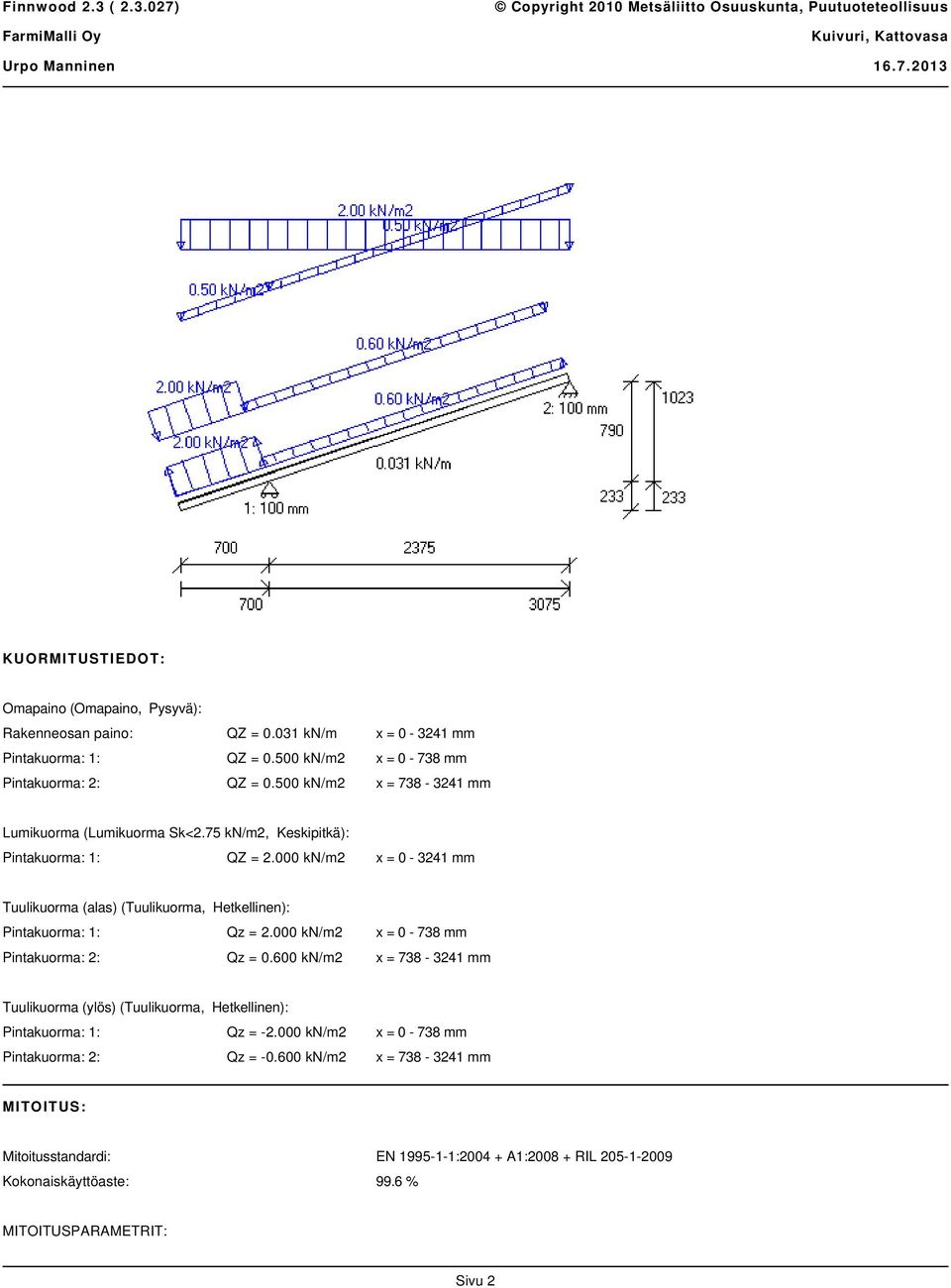 000 kn/m2 x = 0-3241 mm Tuulikuorma (alas) (Tuulikuorma, Hetkellinen): Pintakuorma: 1: Qz = 2.000 kn/m2 x = 0-738 mm Pintakuorma: 2: Qz = 0.