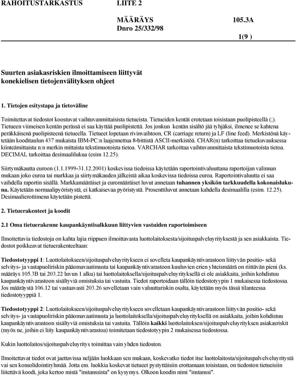 Jos jonkun kentän sisältö jää tyhjäksi, ilmenee se kahtena peräkkäisenä puolipisteenä tietueella. Tietueet lopetaan rivinvaihtoon, CR (carriage return) ja LF (line feed).