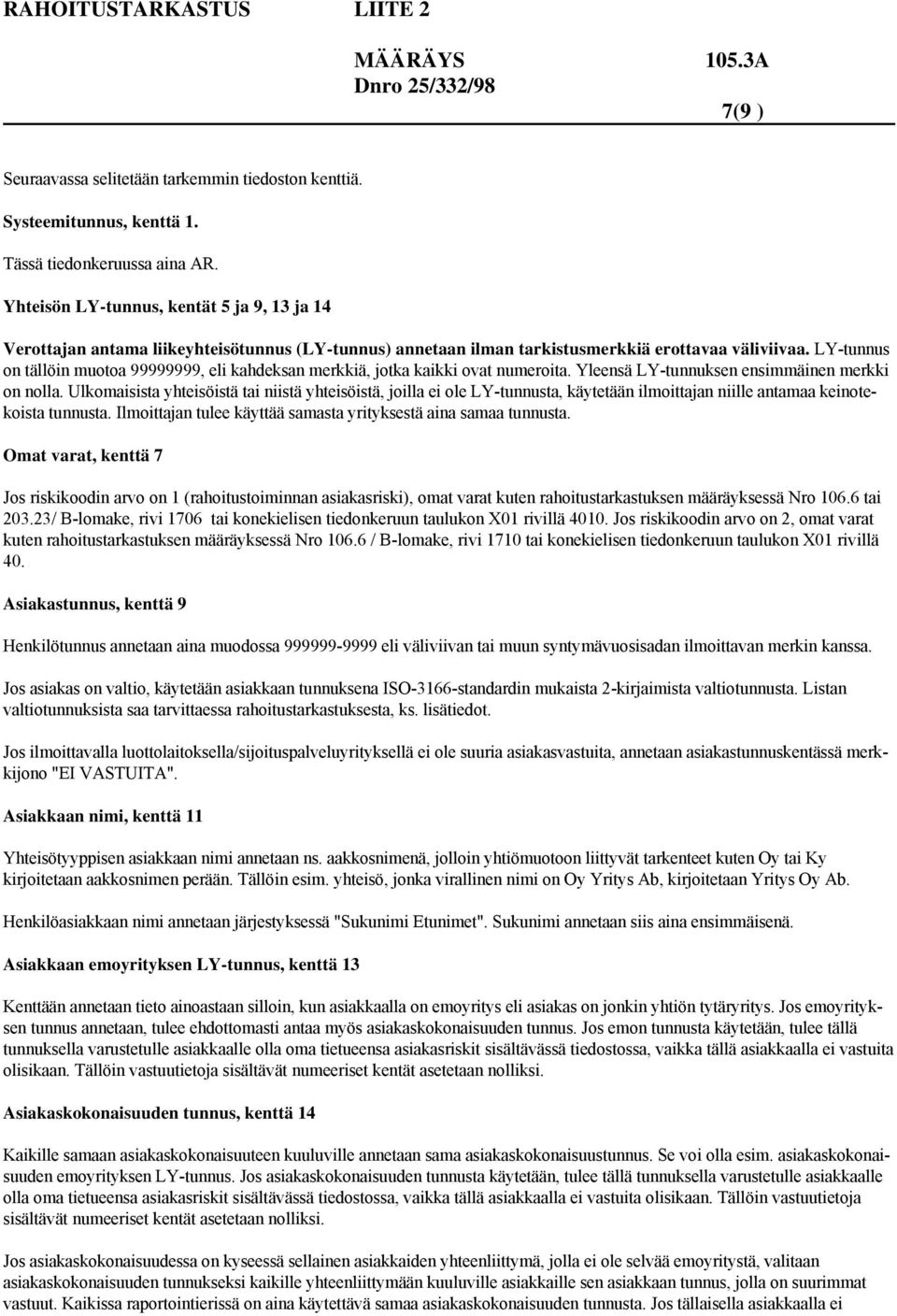 LY-tunnus on tällöin muotoa 99999999, eli kahdeksan merkkiä, jotka kaikki ovat numeroita. Yleensä LY-tunnuksen ensimmäinen merkki on nolla.