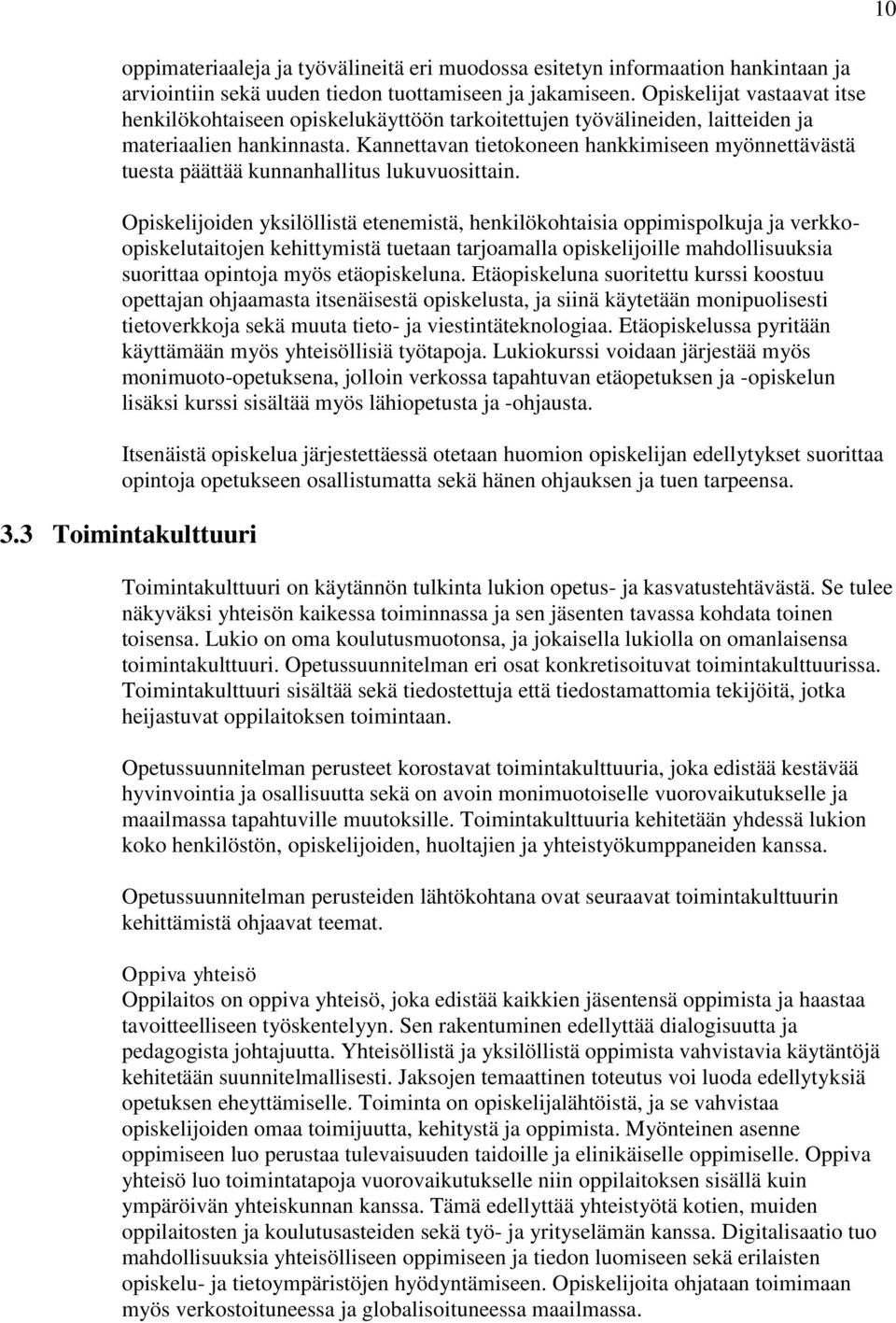 Kannettavan tietokoneen hankkimiseen myönnettävästä tuesta päättää kunnanhallitus lukuvuosittain.