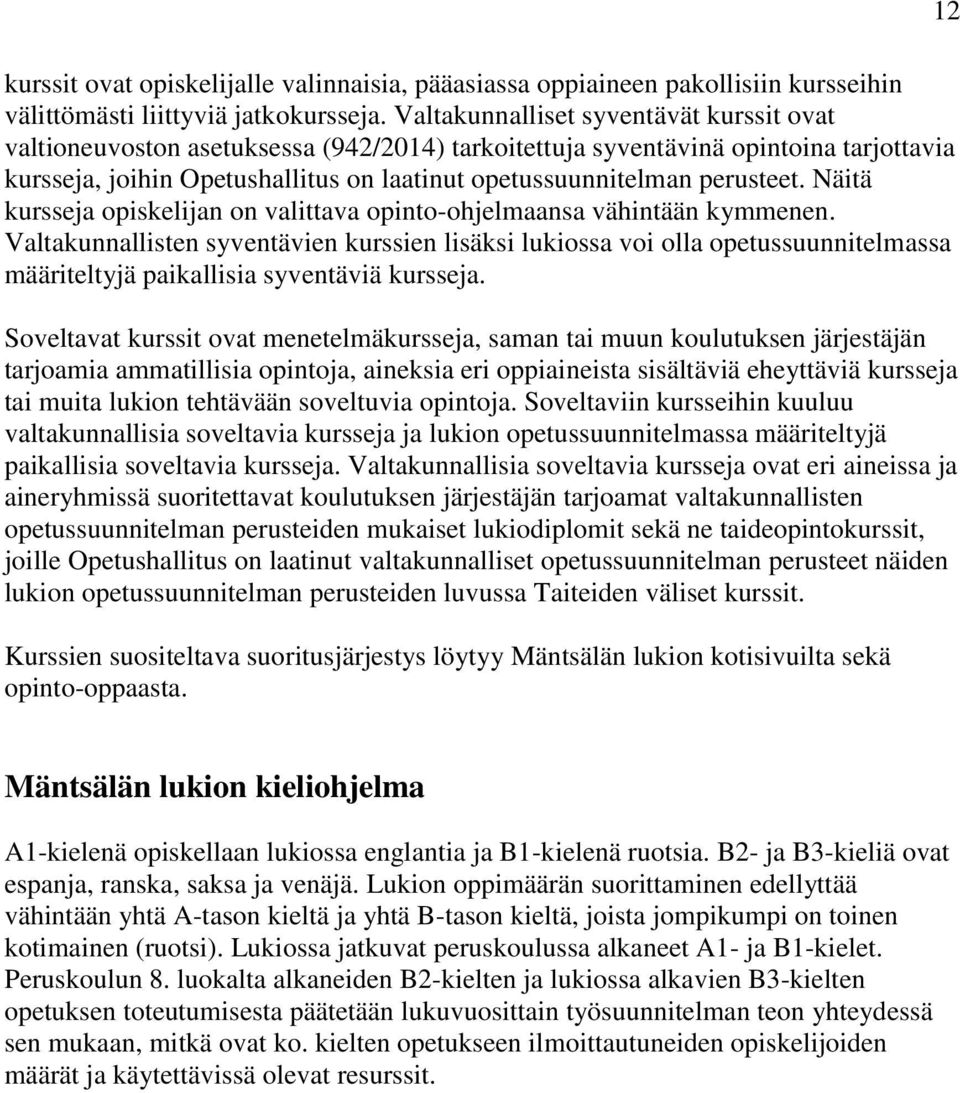 perusteet. Näitä kursseja opiskelijan on valittava opinto-ohjelmaansa vähintään kymmenen.