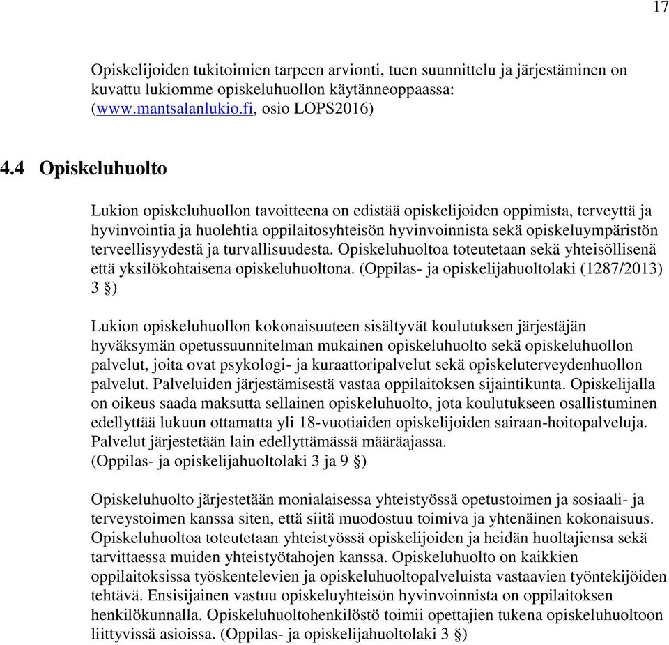 terveellisyydestä ja turvallisuudesta. Opiskeluhuoltoa toteutetaan sekä yhteisöllisenä että yksilökohtaisena opiskeluhuoltona.