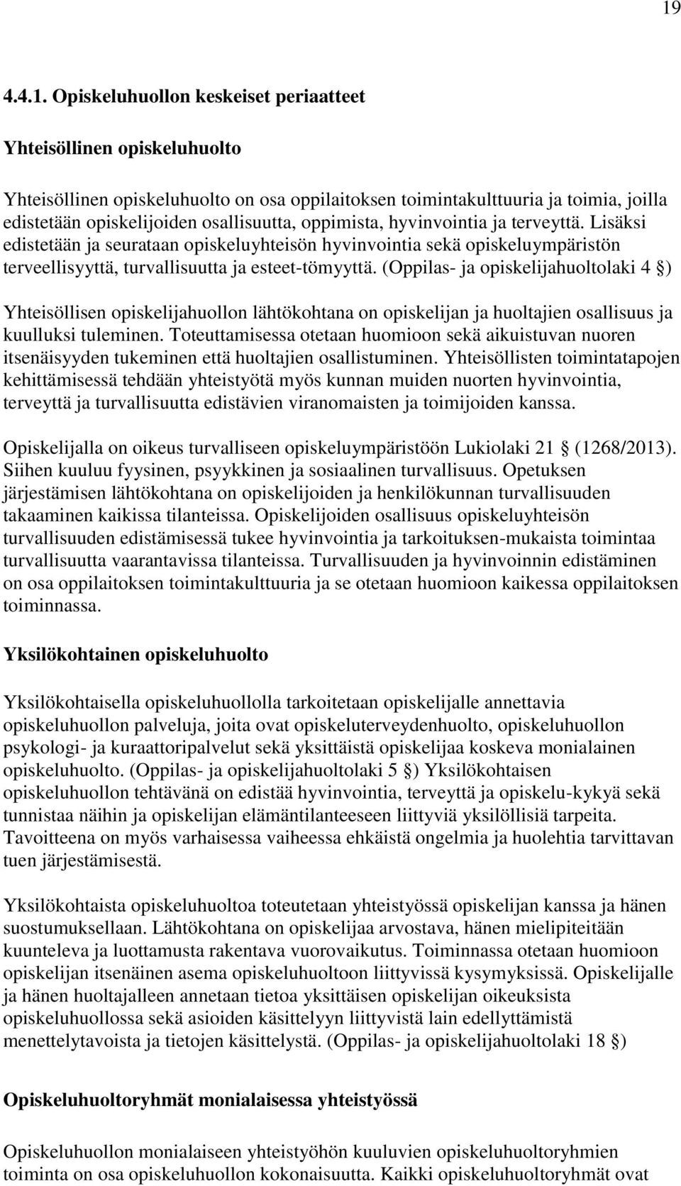 (Oppilas- ja opiskelijahuoltolaki 4 ) Yhteisöllisen opiskelijahuollon lähtökohtana on opiskelijan ja huoltajien osallisuus ja kuulluksi tuleminen.