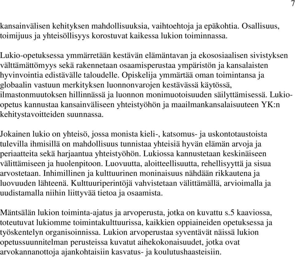 Opiskelija ymmärtää oman toimintansa ja globaalin vastuun merkityksen luonnonvarojen kestävässä käytössä, ilmastonmuutoksen hillinnässä ja luonnon monimuotoisuuden säilyttämisessä.