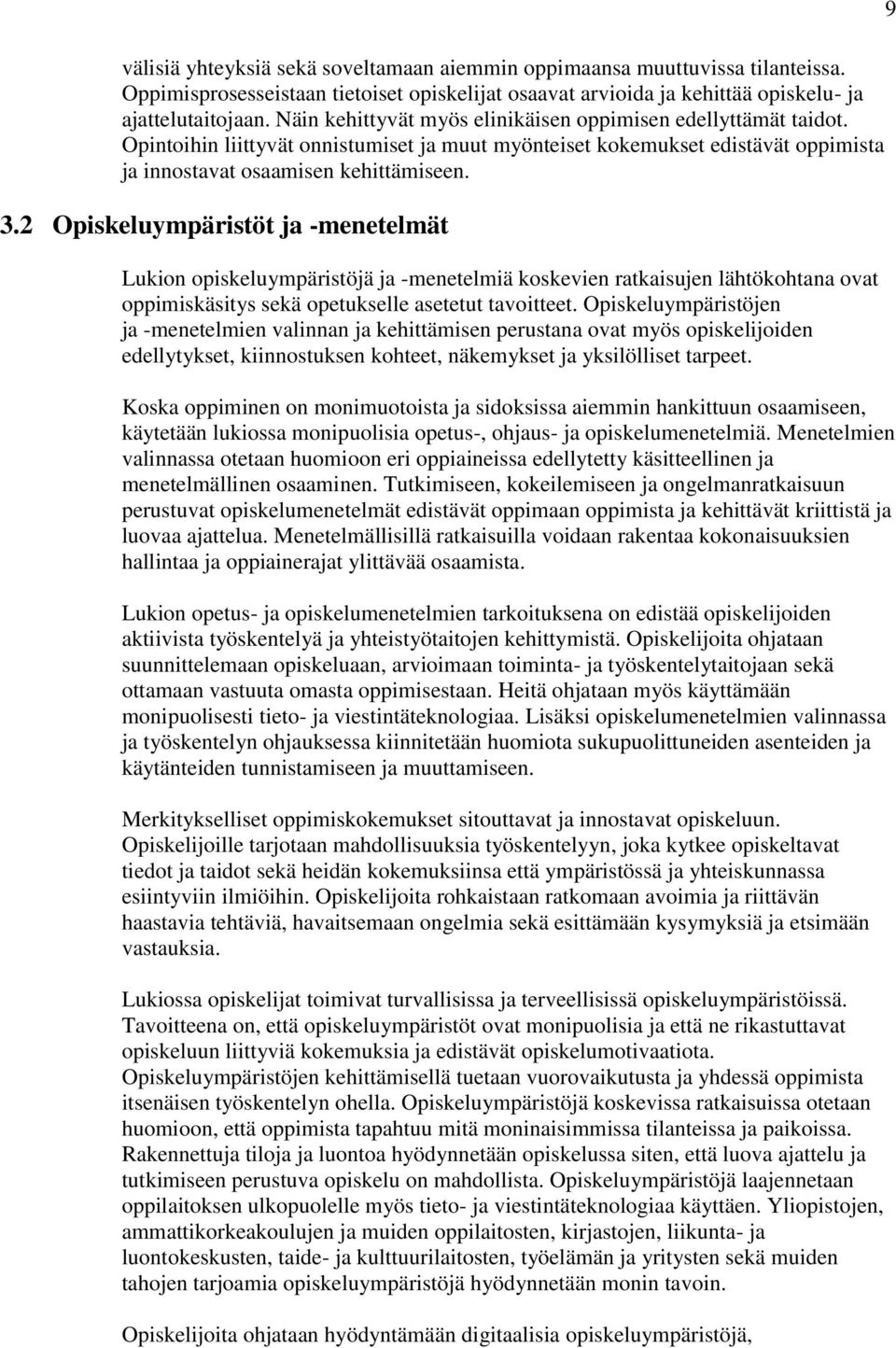 2 Opiskeluympäristöt ja -menetelmät Lukion opiskeluympäristöjä ja -menetelmiä koskevien ratkaisujen lähtökohtana ovat oppimiskäsitys sekä opetukselle asetetut tavoitteet.