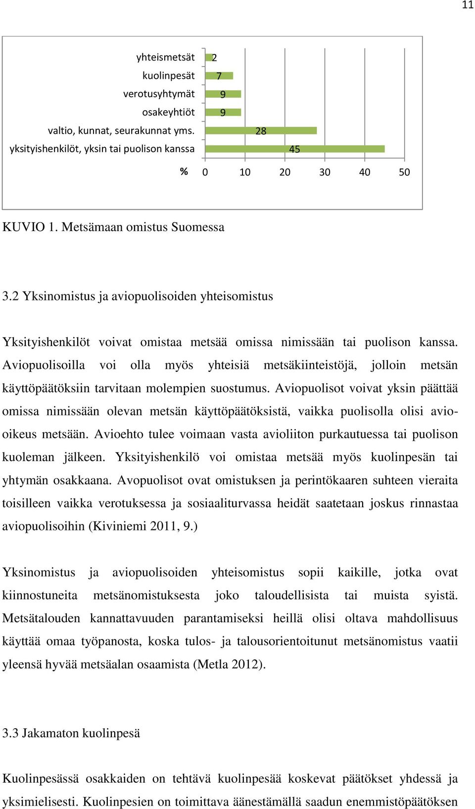 Aviopuolisoilla voi olla myös yhteisiä metsäkiinteistöjä, jolloin metsän käyttöpäätöksiin tarvitaan molempien suostumus.