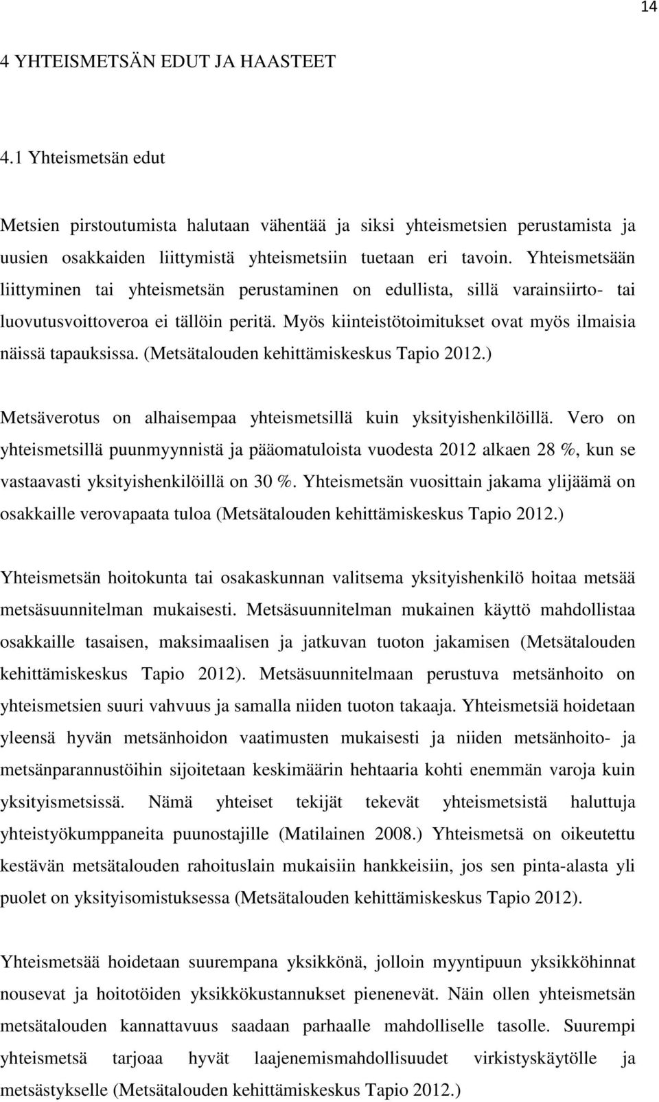 (Metsätalouden kehittämiskeskus Tapio 2012.) Metsäverotus on alhaisempaa yhteismetsillä kuin yksityishenkilöillä.