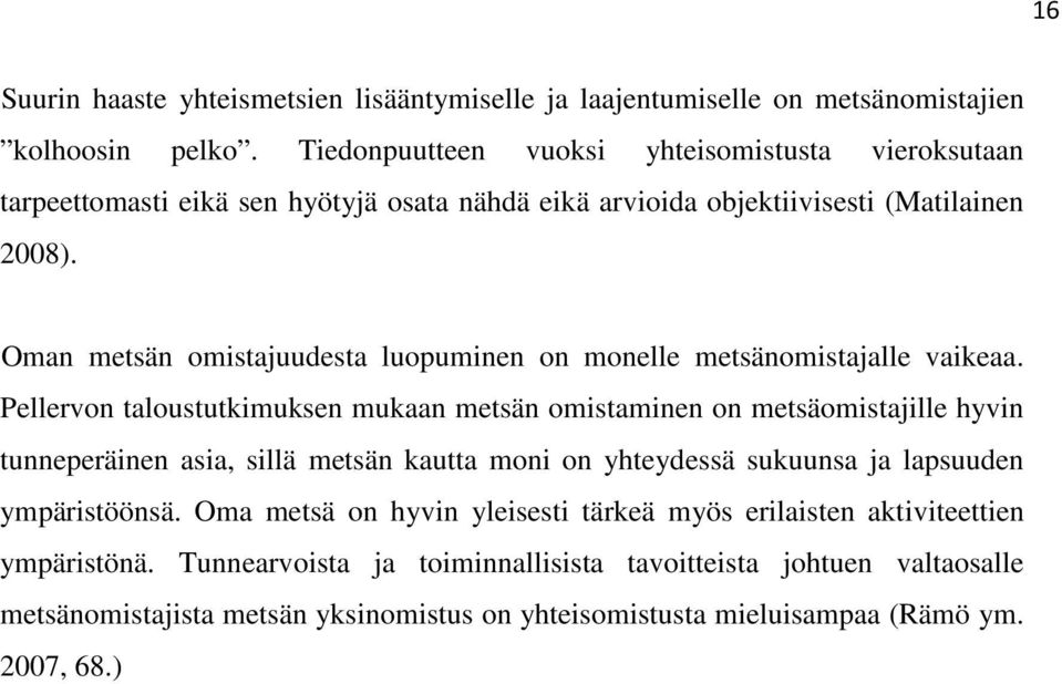 Oman metsän omistajuudesta luopuminen on monelle metsänomistajalle vaikeaa.