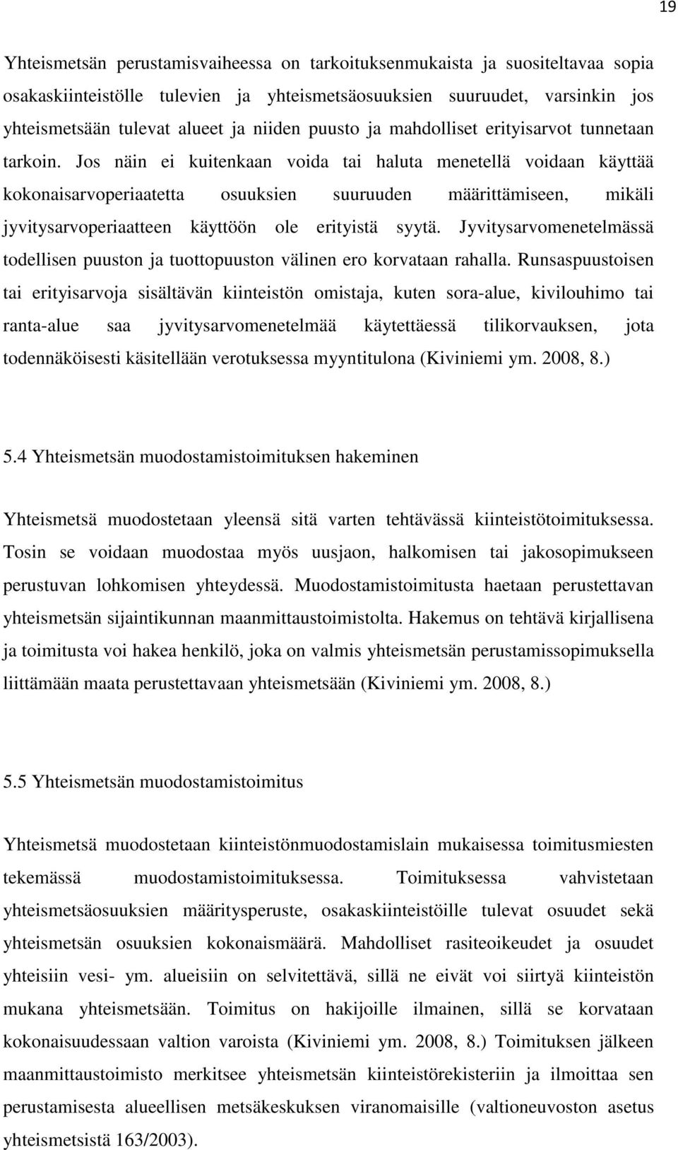 Jos näin ei kuitenkaan voida tai haluta menetellä voidaan käyttää kokonaisarvoperiaatetta osuuksien suuruuden määrittämiseen, mikäli jyvitysarvoperiaatteen käyttöön ole erityistä syytä.