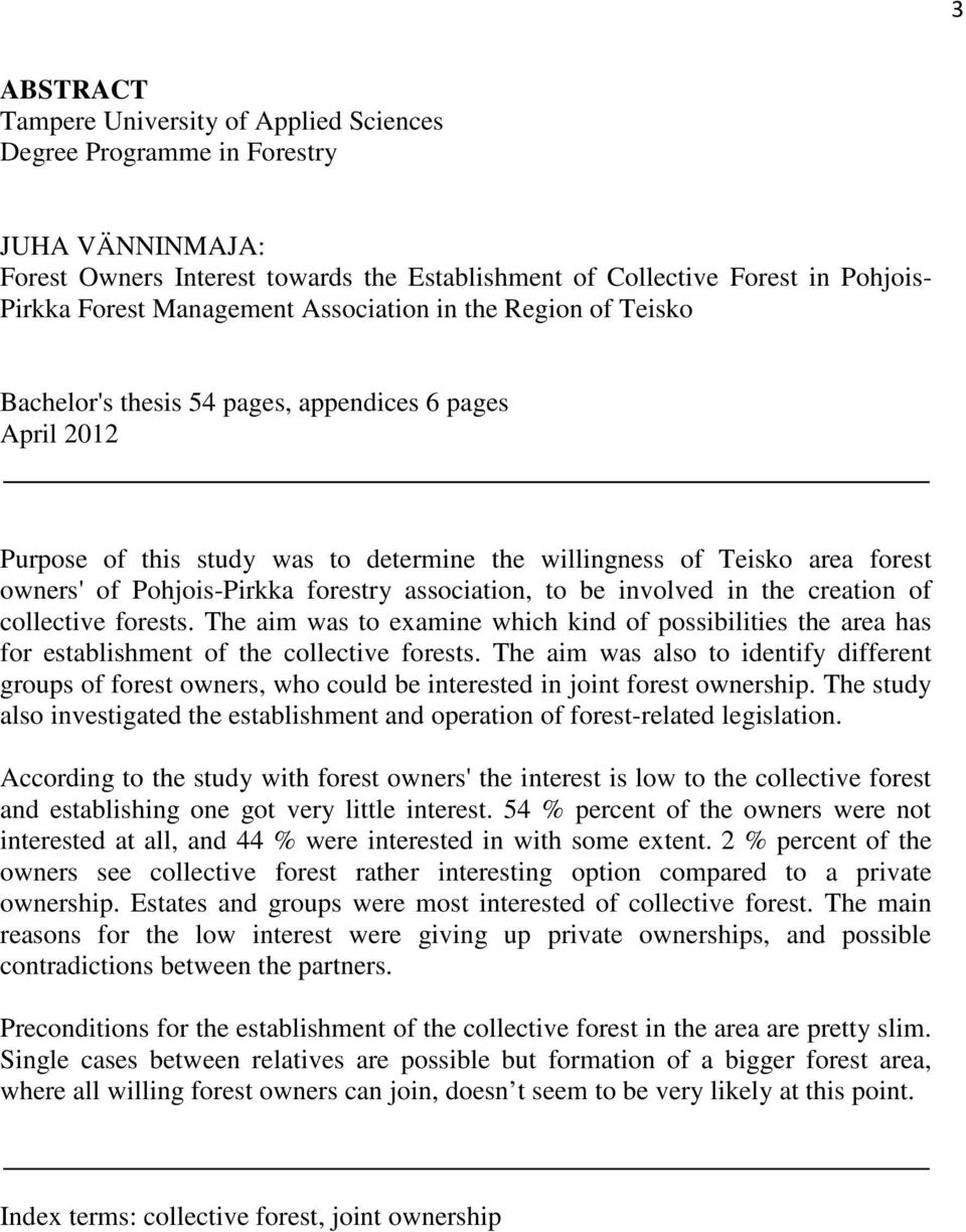Pohjois-Pirkka forestry association, to be involved in the creation of collective forests. The aim was to examine which kind of possibilities the area has for establishment of the collective forests.