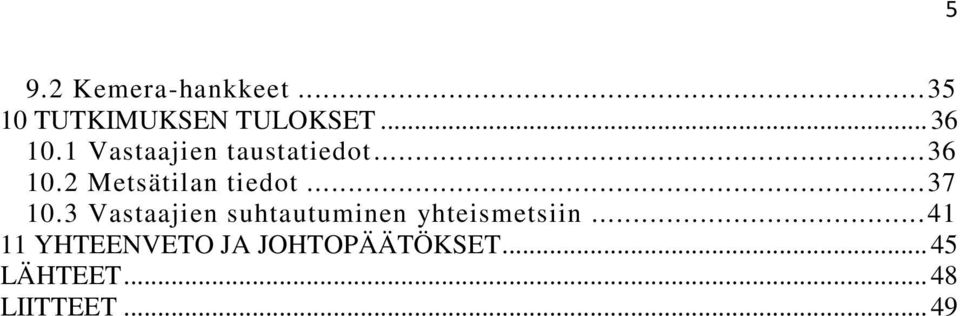 .. 37 10.3 Vastaajien suhtautuminen yhteismetsiin.