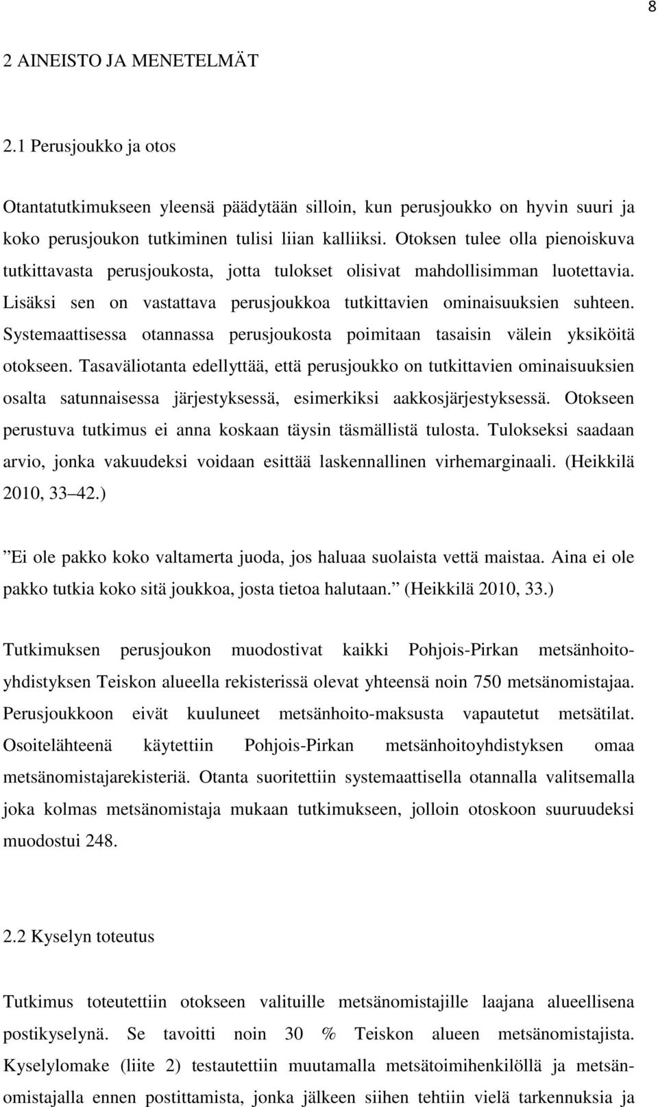 Systemaattisessa otannassa perusjoukosta poimitaan tasaisin välein yksiköitä otokseen.
