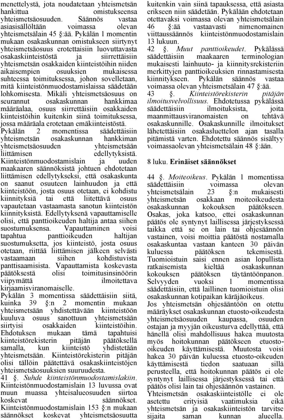 aikaisempien osuuksien mukaisessa suhteessa toimituksessa, johon sovelletaan, mitä kiinteistönmuodostamislaissa säädetään lohkomisesta.