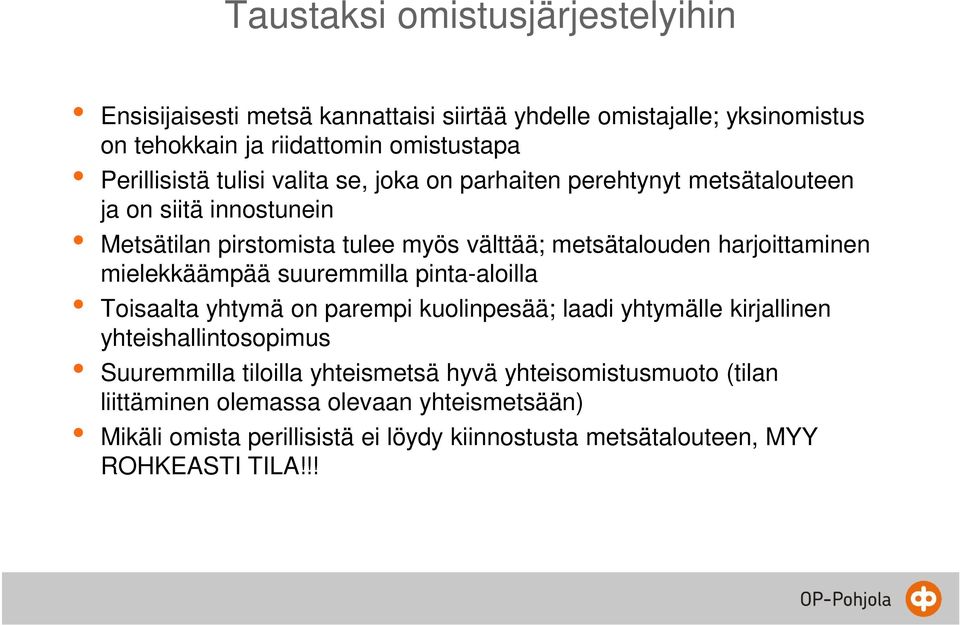 mielekkäämpää suuremmilla pinta-aloilla Toisaalta yhtymä on parempi kuolinpesää; laadi yhtymälle kirjallinen yhteishallintosopimus Suuremmilla tiloilla