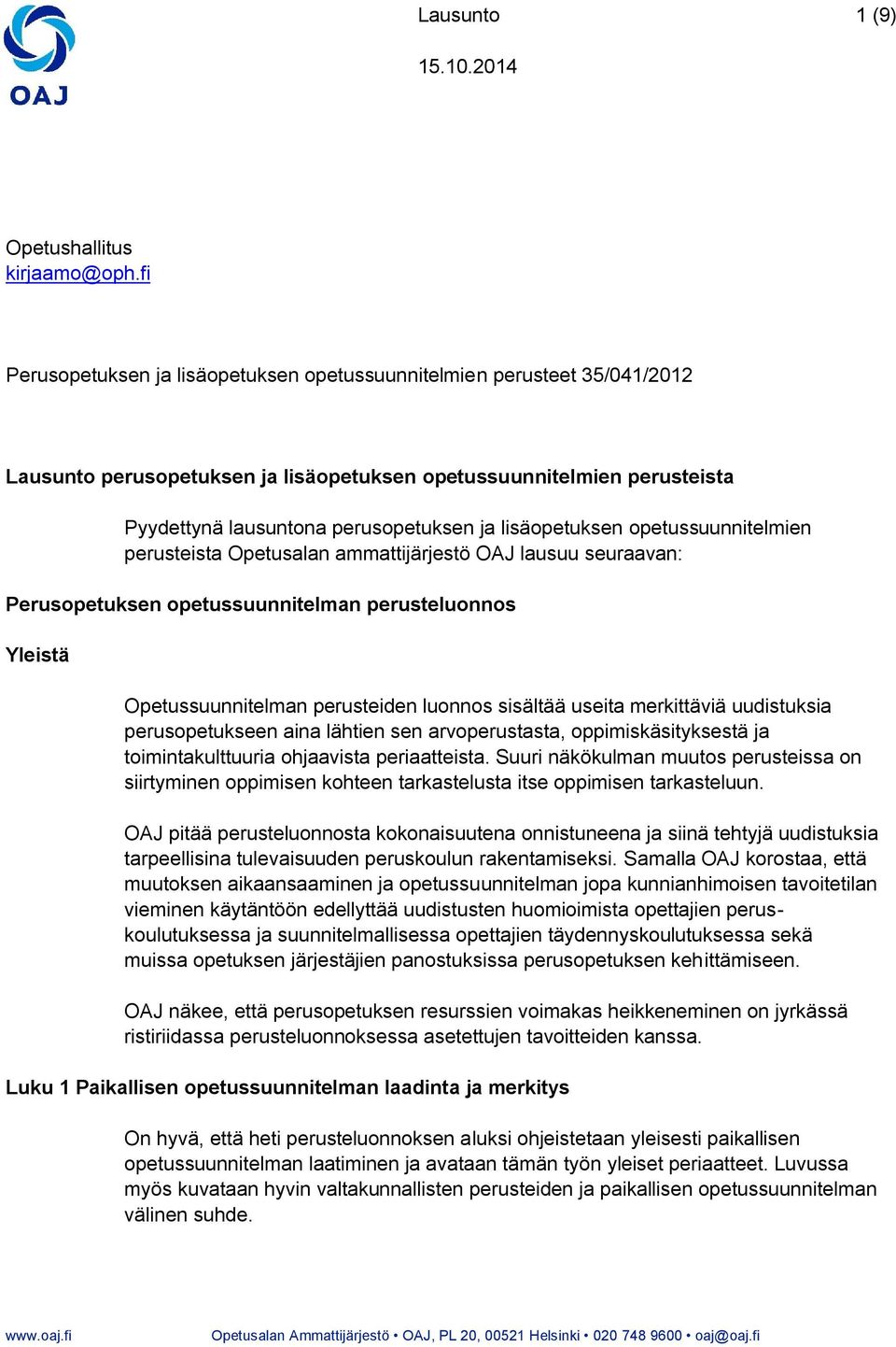 lisäopetuksen opetussuunnitelmien perusteista Opetusalan ammattijärjestö OAJ lausuu seuraavan: Perusopetuksen opetussuunnitelman perusteluonnos Yleistä Opetussuunnitelman perusteiden luonnos sisältää