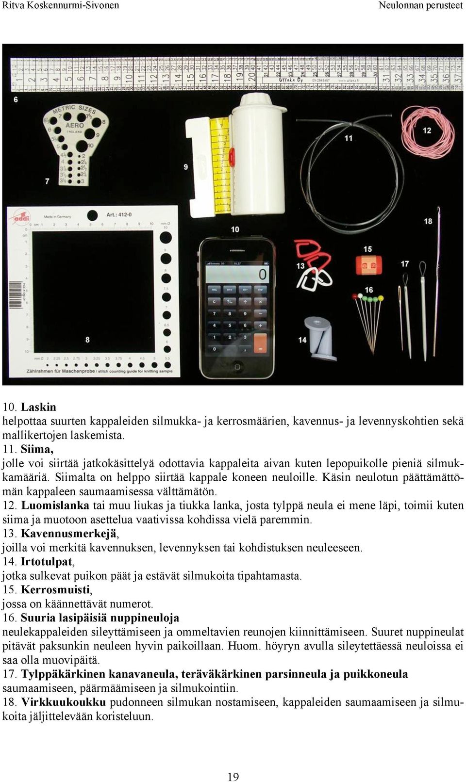 Käsin neulotun päättämättömän kappaleen saumaamisessa välttämätön. 12.