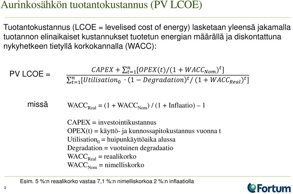 WWWW RRRR ) t ] t=1 missä WACC Real = (1 + WACC Nom ) / (1 + Inflaatio) 1 CAPEX = investointikustannus OPEX(t) = käyttö- ja kunnossapitokustannus vuonna t Utilisation 0 =