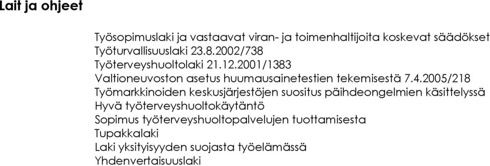 2005/218 Työmarkkinoiden keskusjärjestöjen suositus päihdeongelmien käsittelyssä Hyvä työterveyshuoltokäytäntö