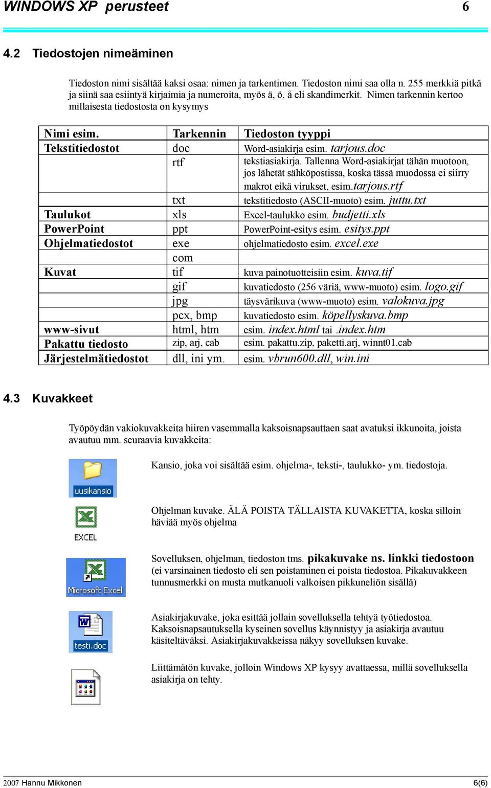 Tekstitiedostot Taulukot PowerPoint Ohjelmatiedostot Kuvat www-sivut Pakattu tiedosto Järjestelmätiedostot 4.