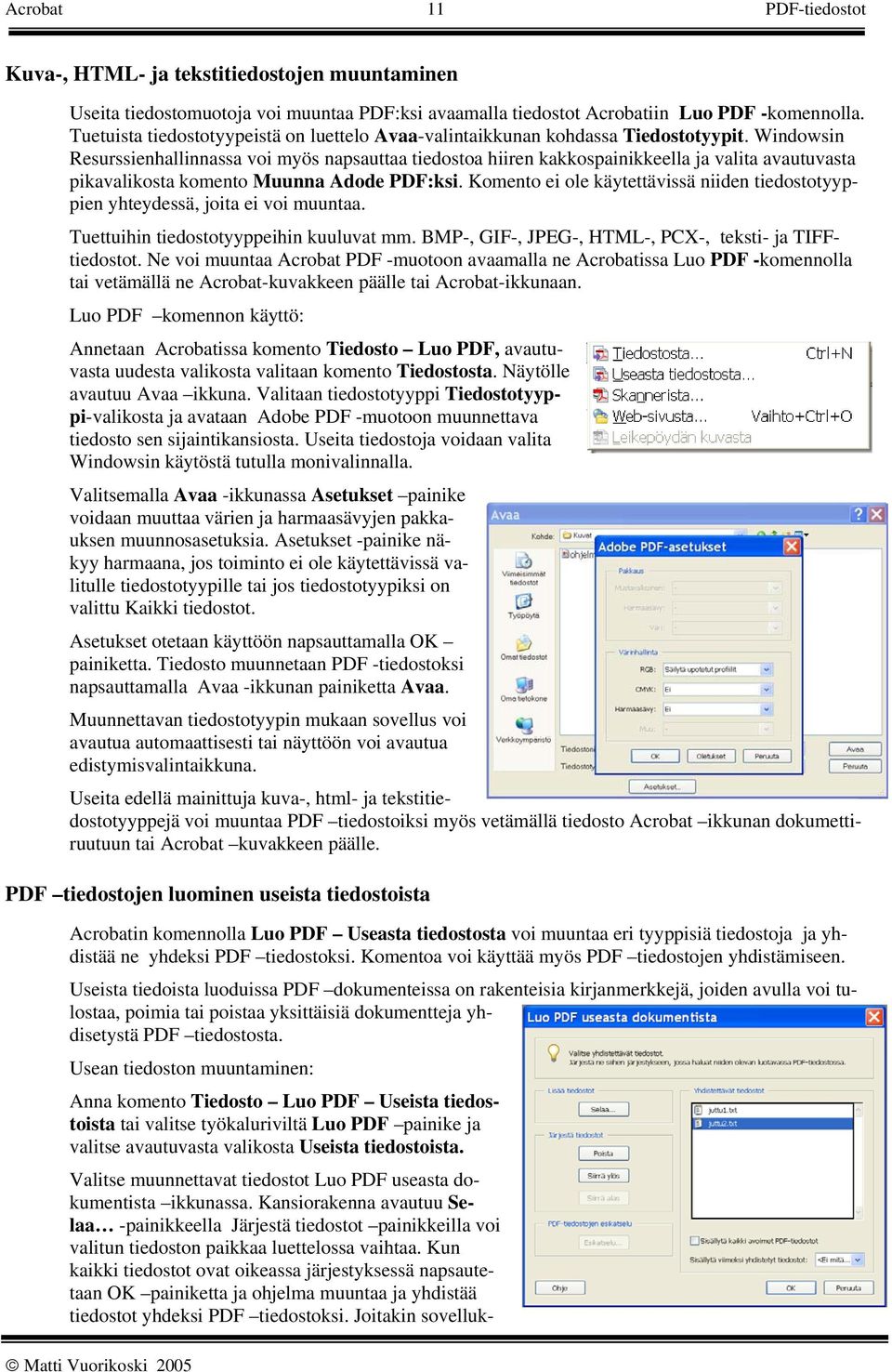 Windowsin Resurssienhallinnassa voi myös napsauttaa tiedostoa hiiren kakkospainikkeella ja valita avautuvasta pikavalikosta komento Muunna Adode PDF:ksi.