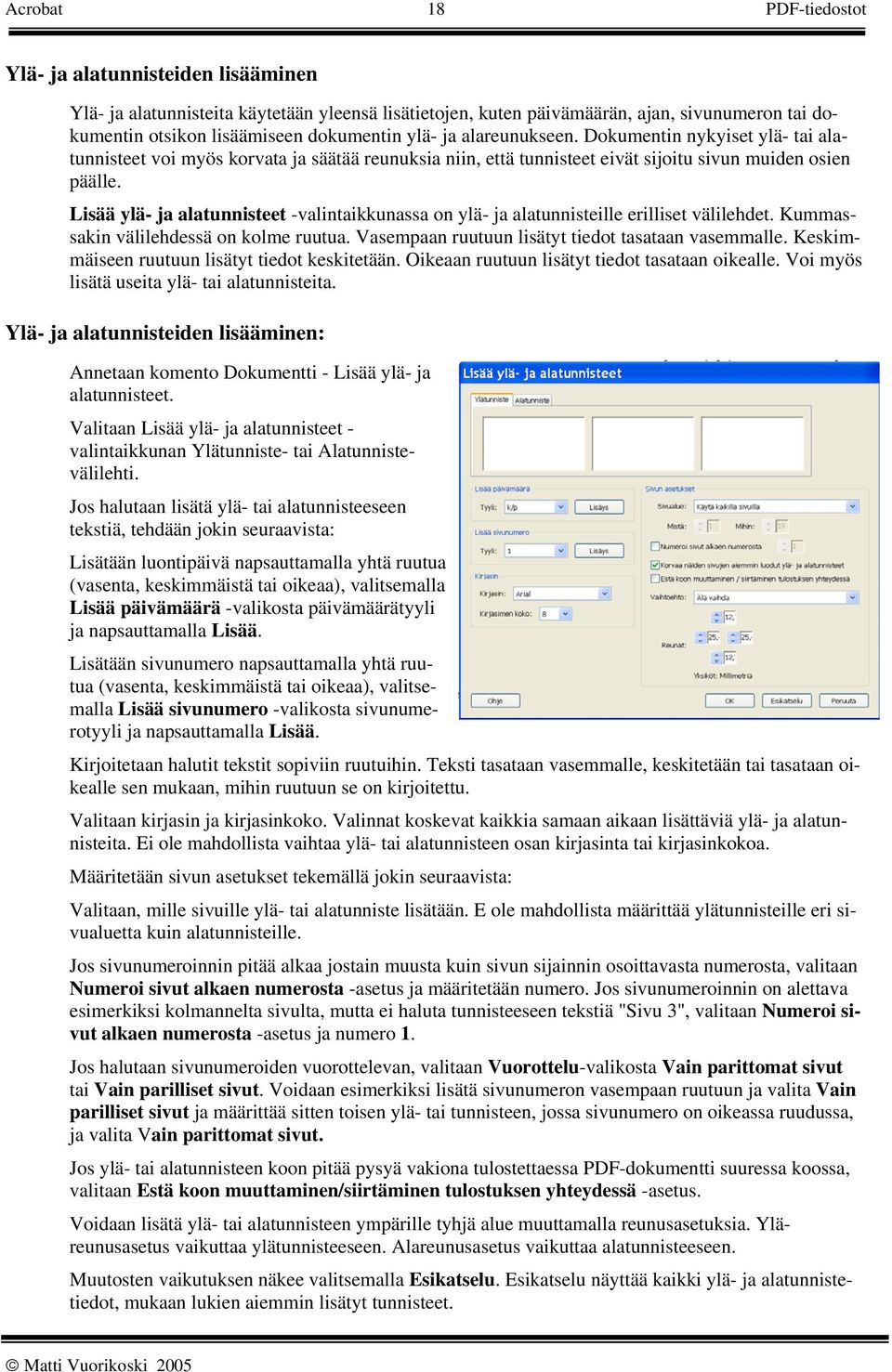 Lisää ylä- ja alatunnisteet -valintaikkunassa on ylä- ja alatunnisteille erilliset välilehdet. Kummassakin välilehdessä on kolme ruutua. Vasempaan ruutuun lisätyt tiedot tasataan vasemmalle.