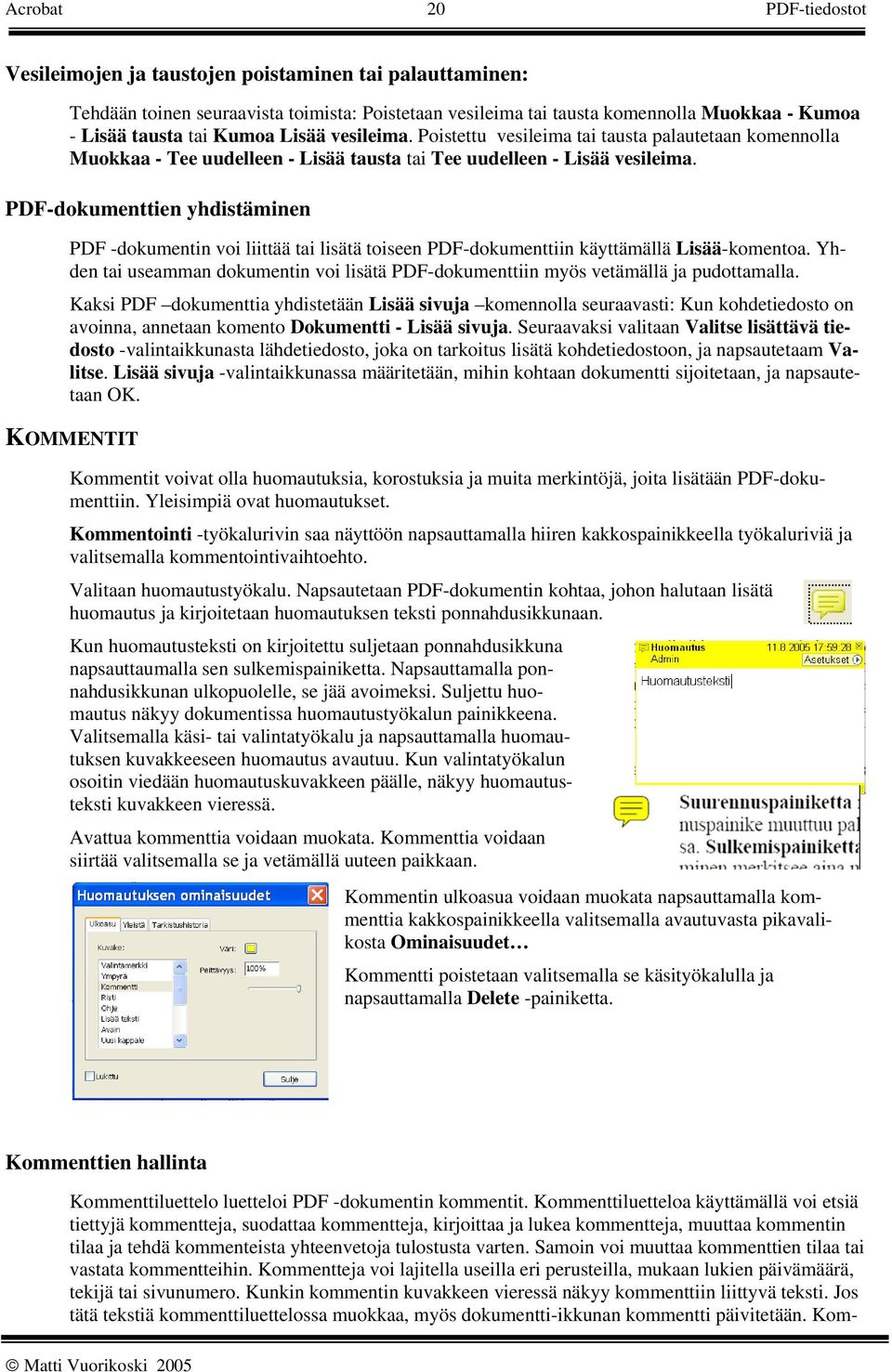 PDF-dokumenttien yhdistäminen PDF -dokumentin voi liittää tai lisätä toiseen PDF-dokumenttiin käyttämällä Lisää-komentoa.