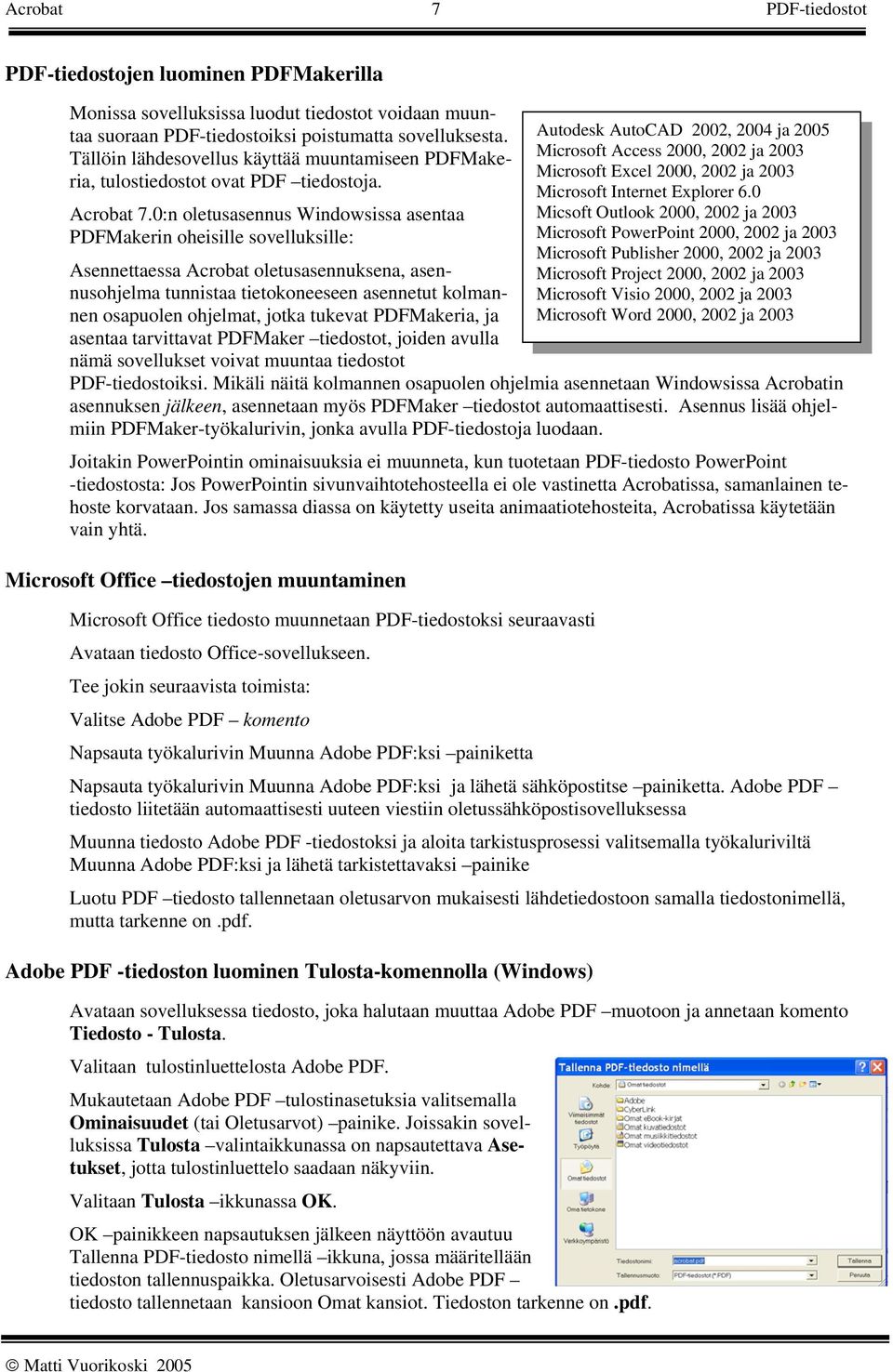0:n oletusasennus Windowsissa asentaa PDFMakerin oheisille sovelluksille: Asennettaessa Acrobat oletusasennuksena, asennusohjelma tunnistaa tietokoneeseen asennetut kolmannen osapuolen ohjelmat,