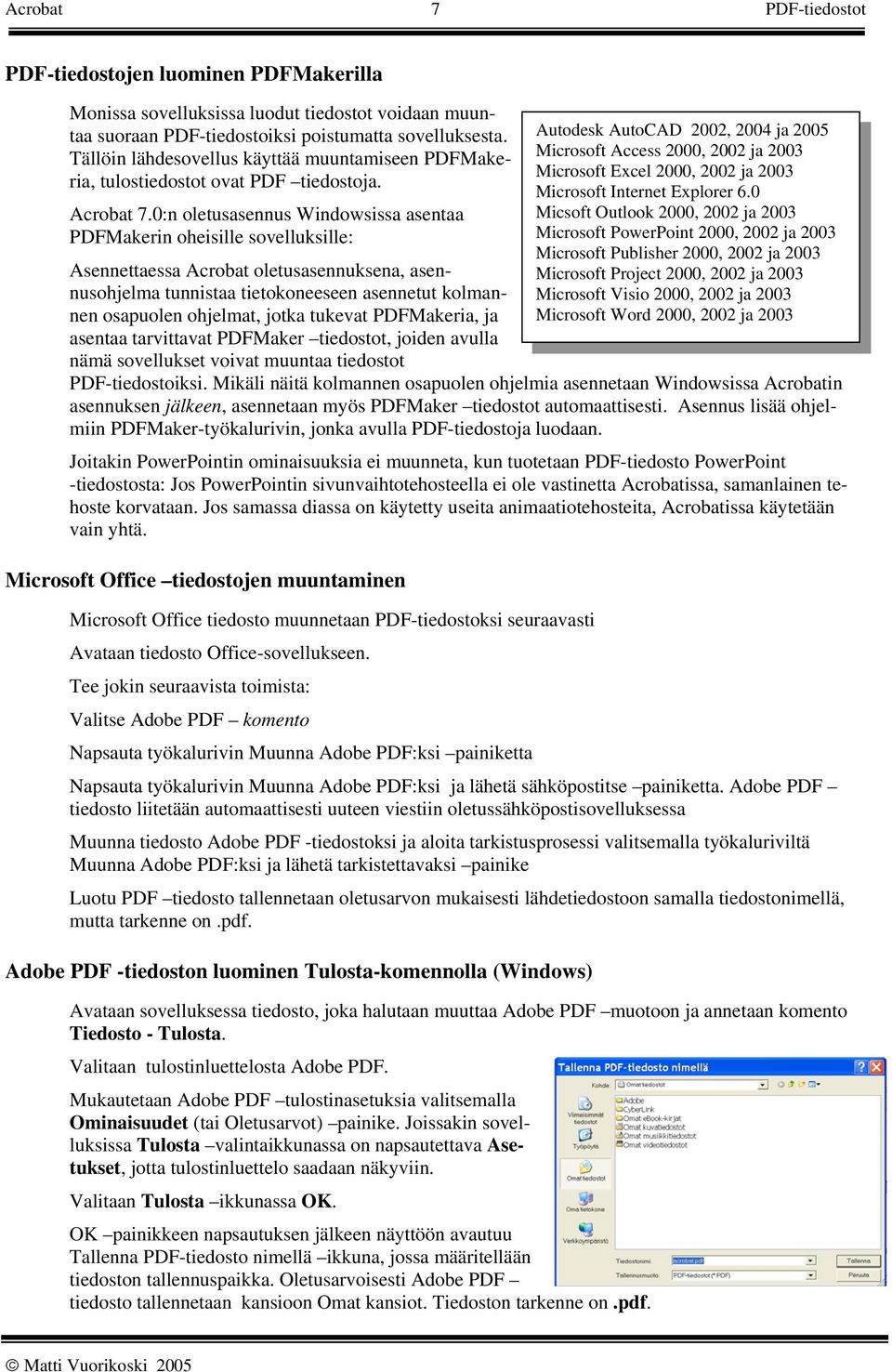 0:n oletusasennus Windowsissa asentaa PDFMakerin oheisille sovelluksille: Asennettaessa Acrobat oletusasennuksena, asennusohjelma tunnistaa tietokoneeseen asennetut kolmannen osapuolen ohjelmat,