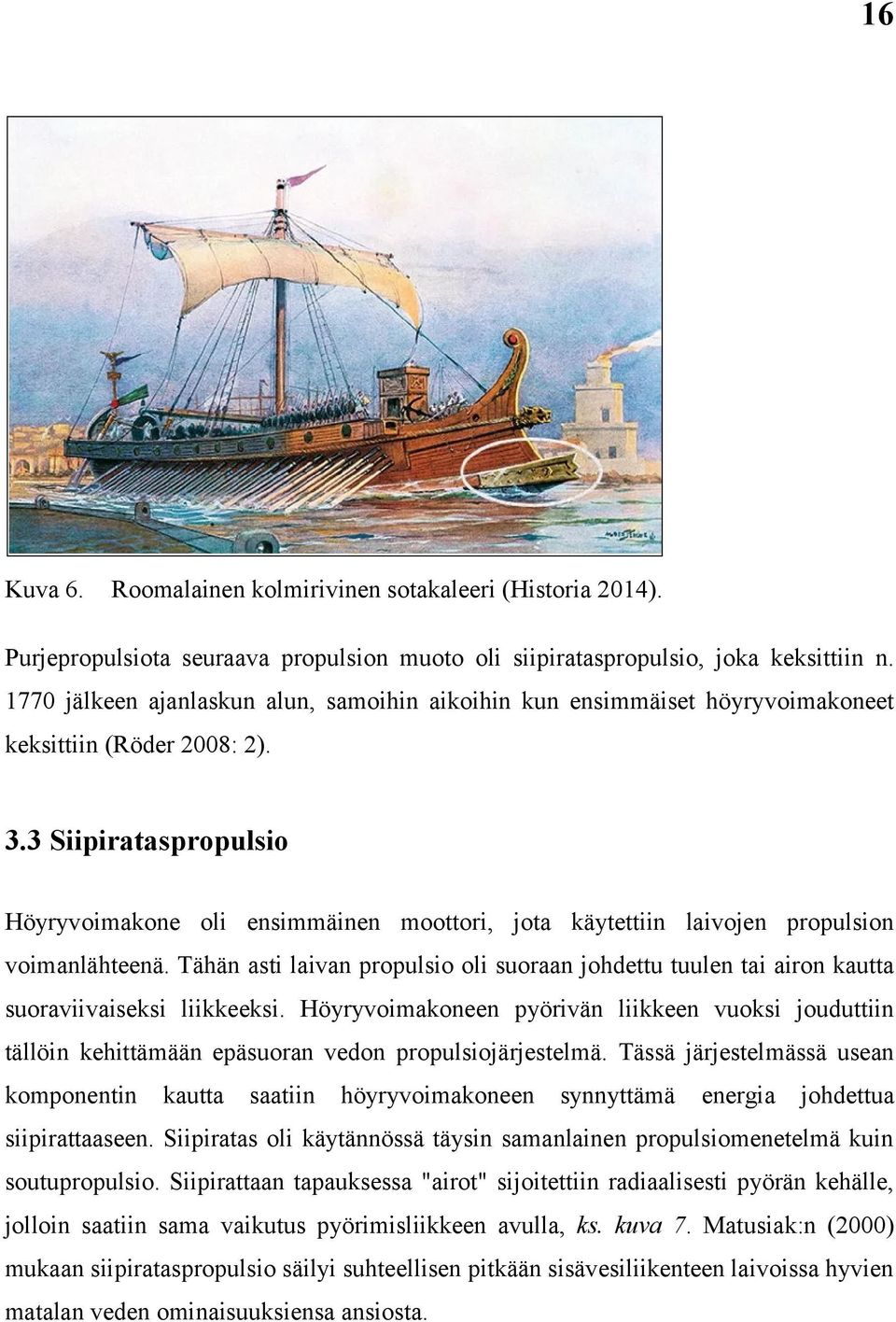 3 Siipirataspropulsio Höyryvoimakone oli ensimmäinen moottori, jota käytettiin laivojen propulsion voimanlähteenä.