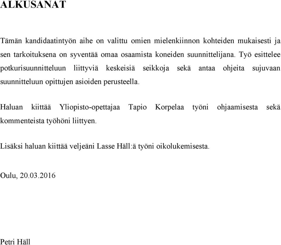 Työ esittelee potkurisuunnitteluun liittyviä keskeisiä seikkoja sekä antaa ohjeita sujuvaan suunnitteluun opittujen asioiden