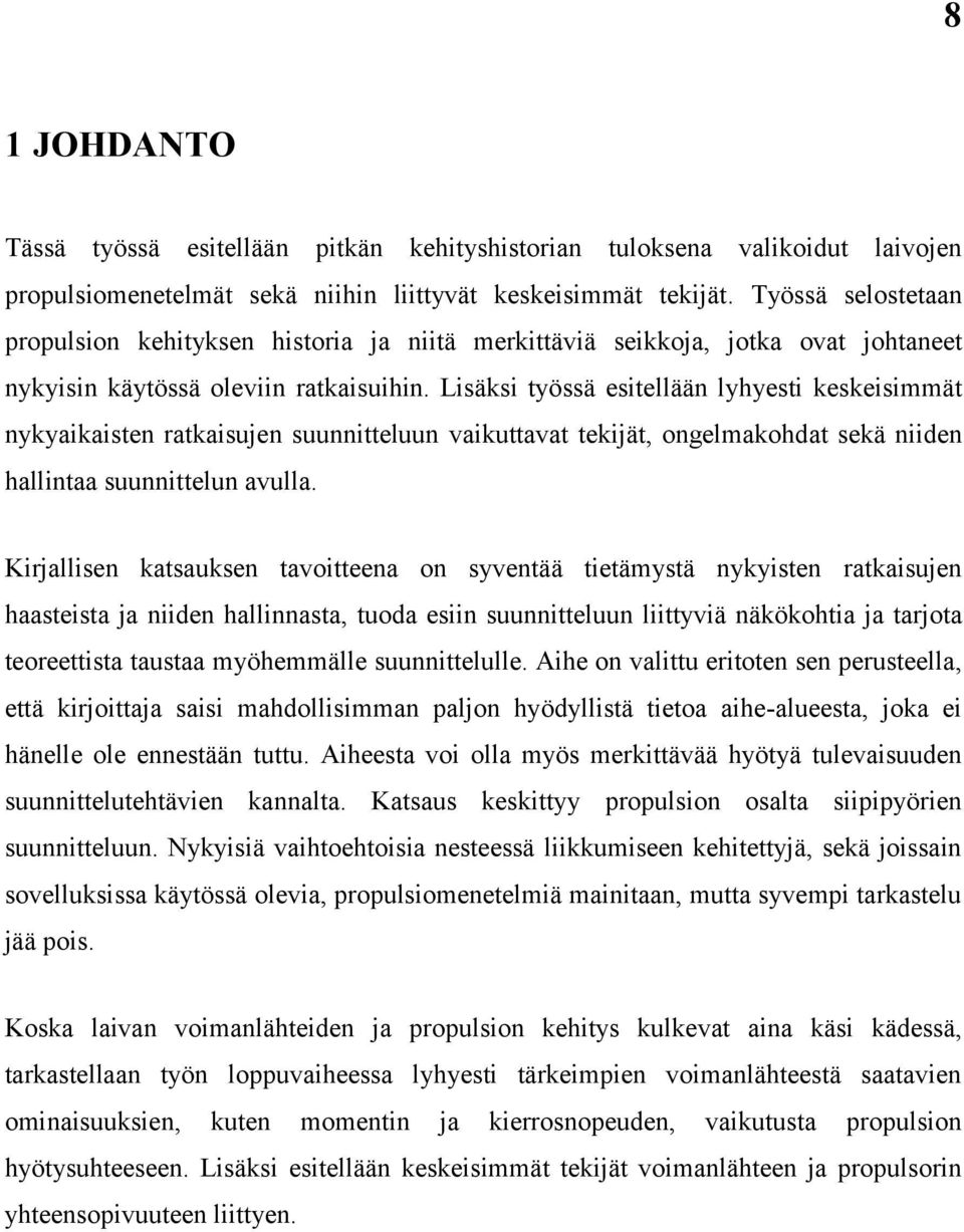 Lisäksi työssä esitellään lyhyesti keskeisimmät nykyaikaisten ratkaisujen suunnitteluun vaikuttavat tekijät, ongelmakohdat sekä niiden hallintaa suunnittelun avulla.