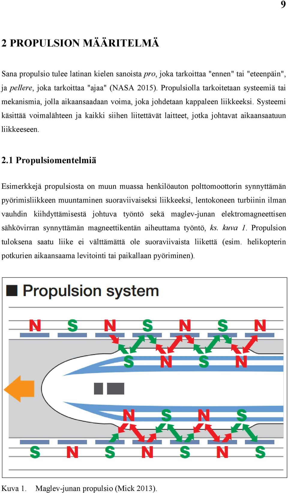 Systeemi käsittää voimalähteen ja kaikki siihen liitettävät laitteet, jotka johtavat aikaansaatuun liikkeeseen. 2.
