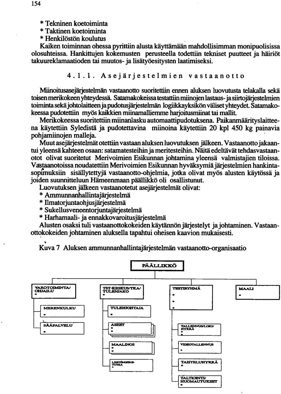 1. Asejärjestelmien vastaanotto MiinoitusasejiiIjestelmän vastaanotto suoritettiin ennen aluksen luovutusta telakalla sekä toisenmerikokeen yhteydessä.