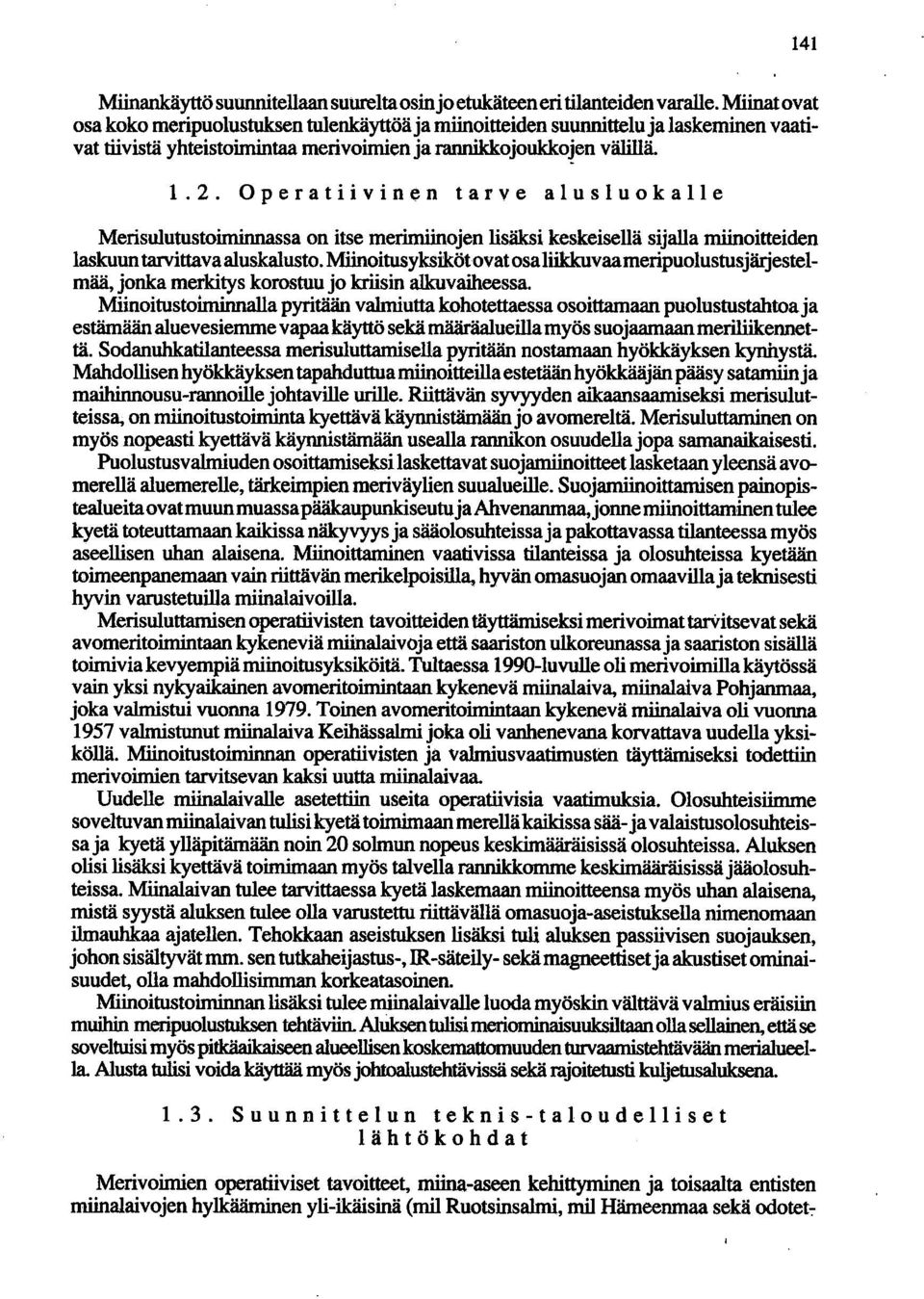 Operatiivinen tarve alusluokalle Merisulutustoiminnassa on itse merimiinojen lisäksi keskeisellä sijalla miinoitteiden laskuun tarvittava aluskalusto.