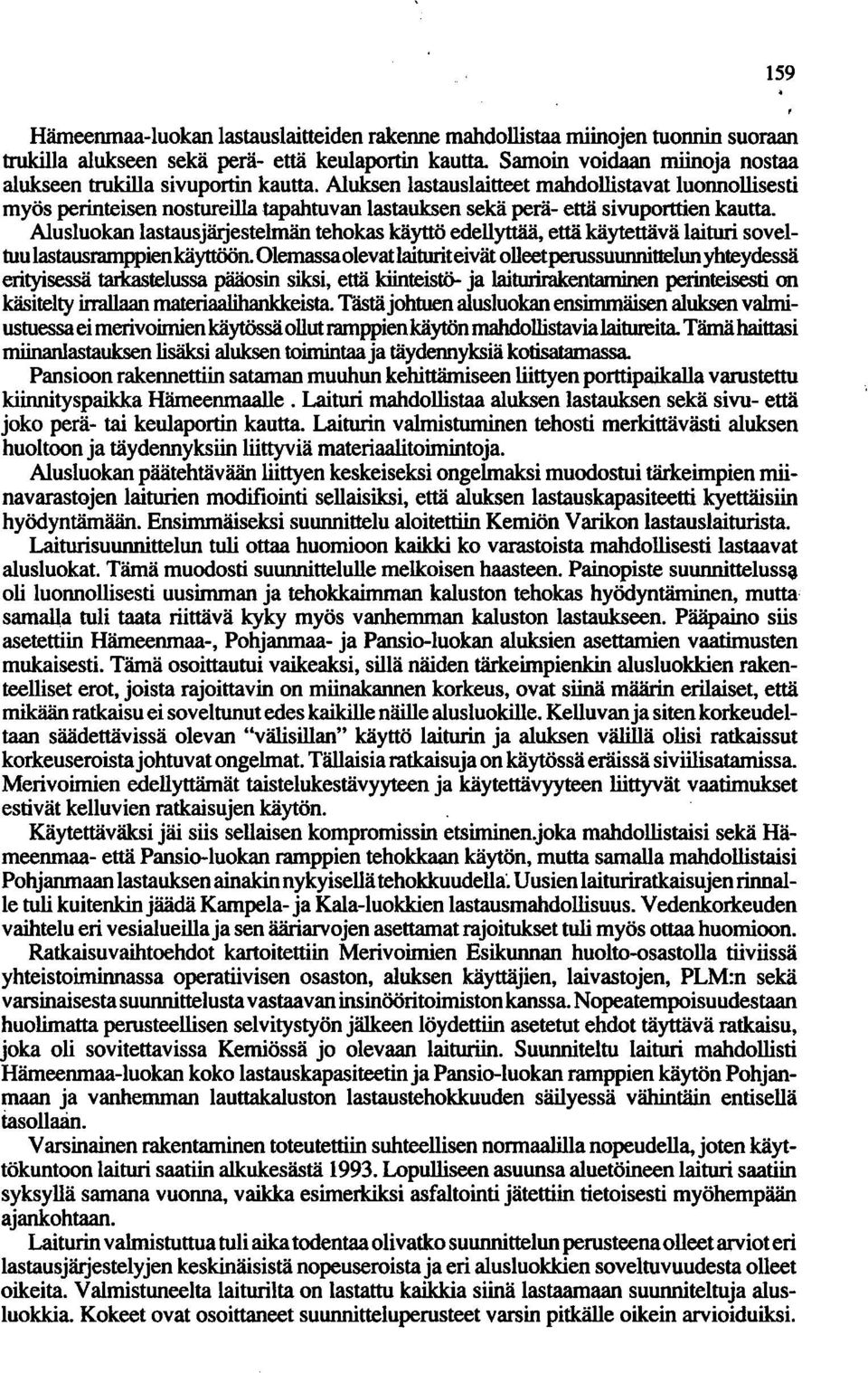 Alusluokan lastausjärjestelmän tehokas käyttö edellyttää, että käytettävä laituri soveltuu lastausramppienkäyttöön.