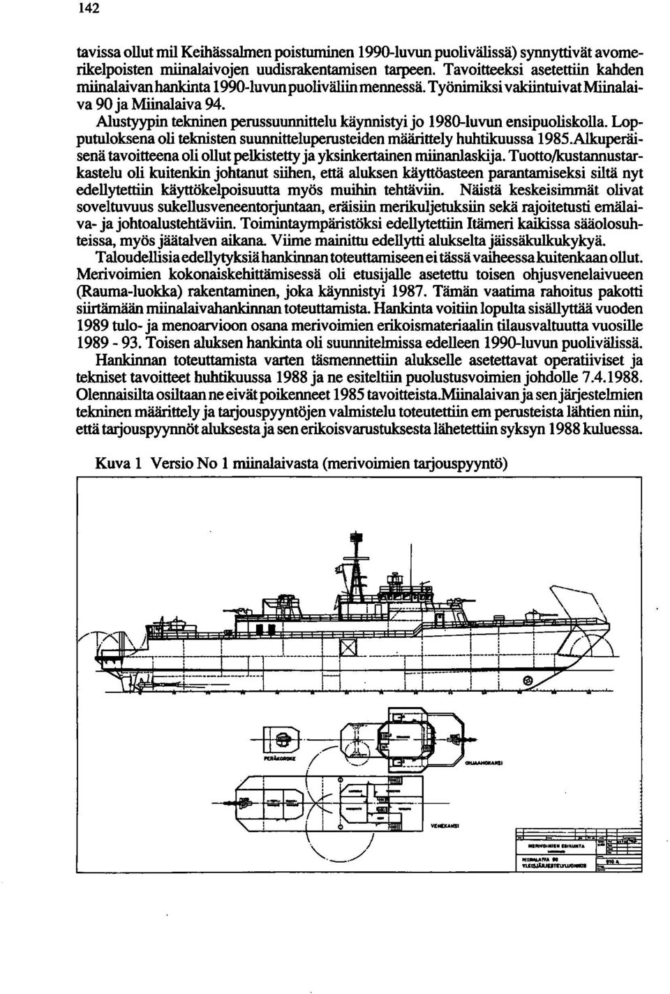 Alustyypin tekninen perussuunnittelu käynnistyi jo 1980-luvun ensipuoliskolla. Lopputuloksena oli teknisten suunnitteluperusteiden määrittely huhtikuussa 1985.