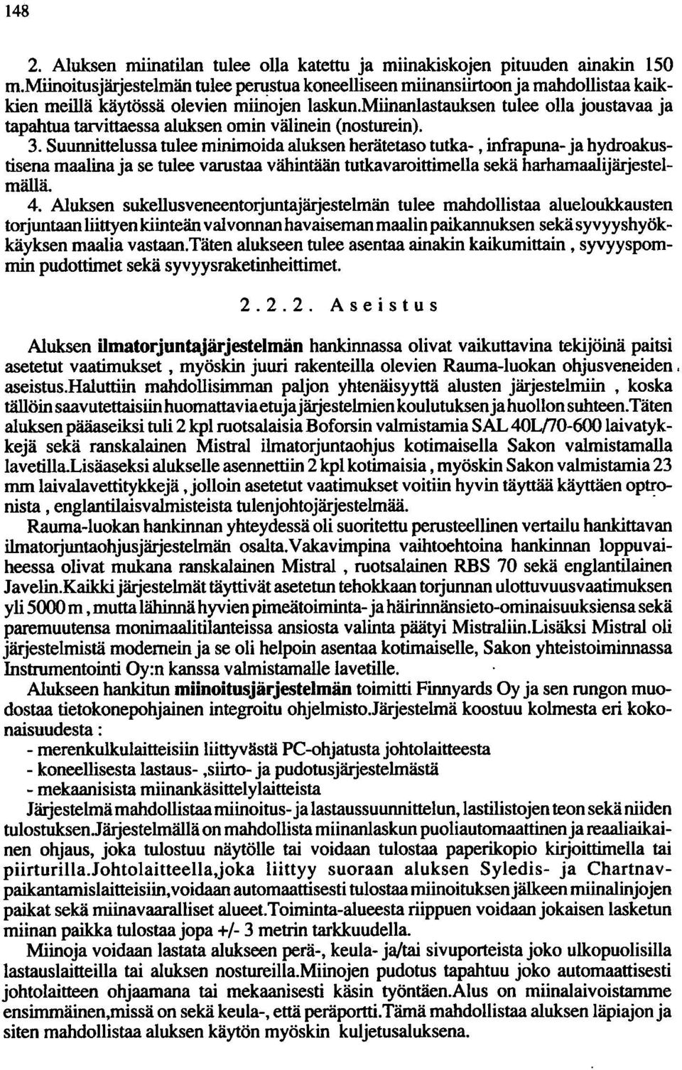 miinanlastauksen tulee olla joustavaa ja tapahtua tarvittaessa aluksen omin välinein (nosturein). 3.