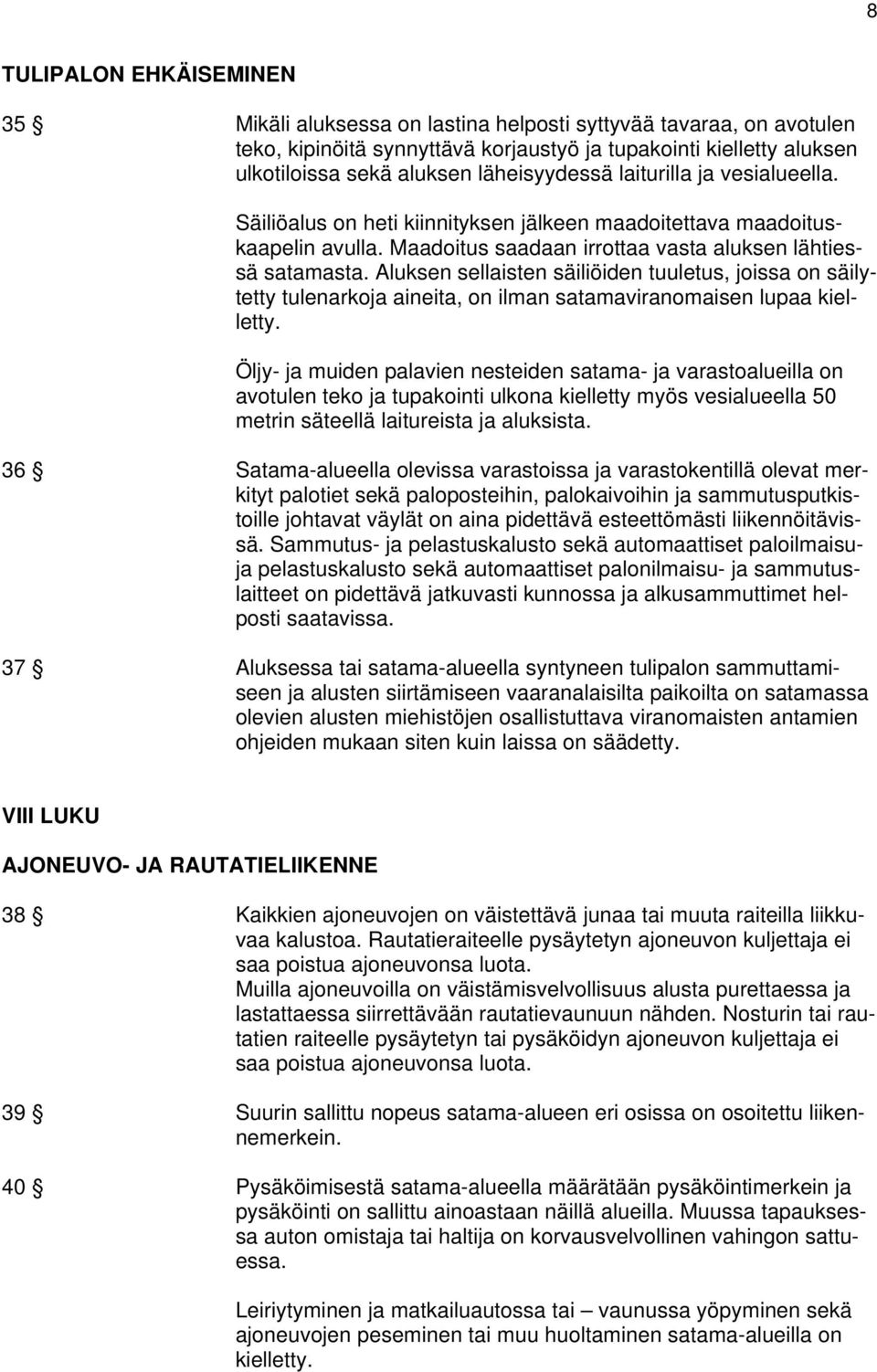 Aluksen sellaisten säiliöiden tuuletus, joissa on säilytetty tulenarkoja aineita, on ilman satamaviranomaisen lupaa kielletty.