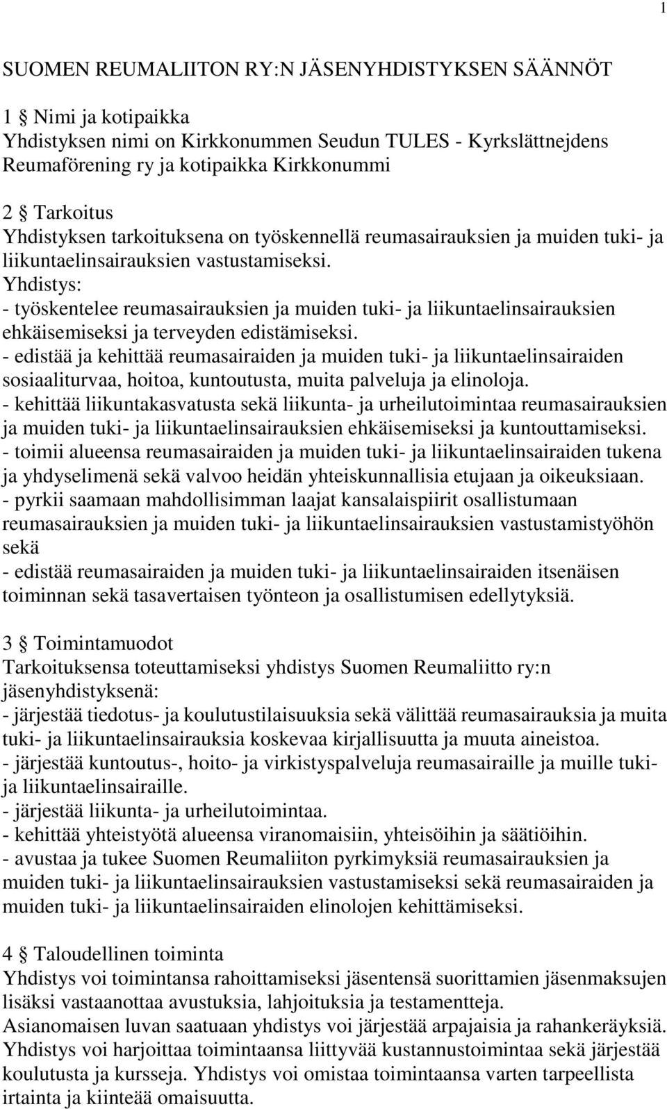 Yhdistys: - työskentelee reumasairauksien ja muiden tuki- ja liikuntaelinsairauksien ehkäisemiseksi ja terveyden edistämiseksi.