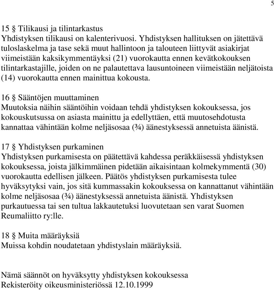 tilintarkastajille, joiden on ne palautettava lausuntoineen viimeistään neljätoista (14) vuorokautta ennen mainittua kokousta.