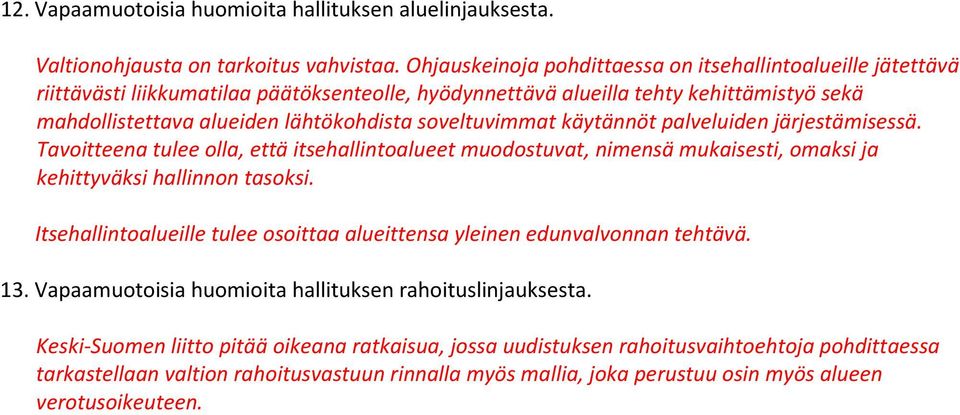 soveltuvimmat käytännöt palveluiden järjestämisessä. Tavoitteena tulee olla, että itsehallintoalueet muodostuvat, nimensä mukaisesti, omaksi ja kehittyväksi hallinnon tasoksi.