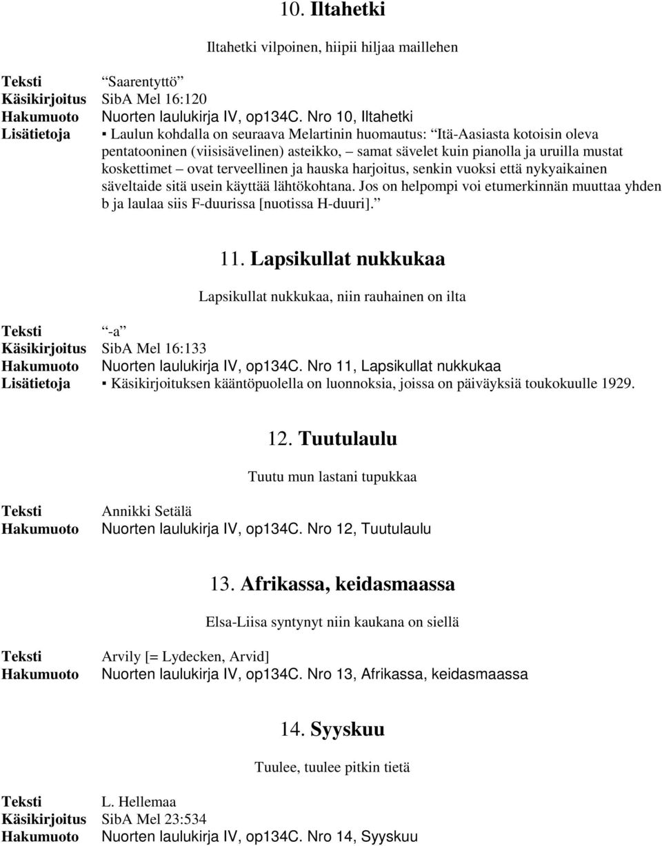 koskettimet ovat terveellinen ja hauska harjoitus, senkin vuoksi että nykyaikainen säveltaide sitä usein käyttää lähtökohtana.